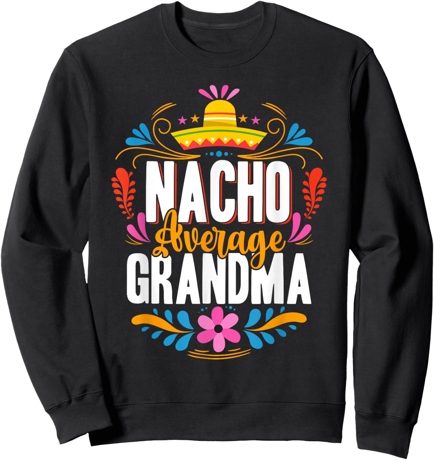 Nacho Average Grandma Cinco De Mayo Mexican Matching Family Sweatshirt - Sweatshirt | Black