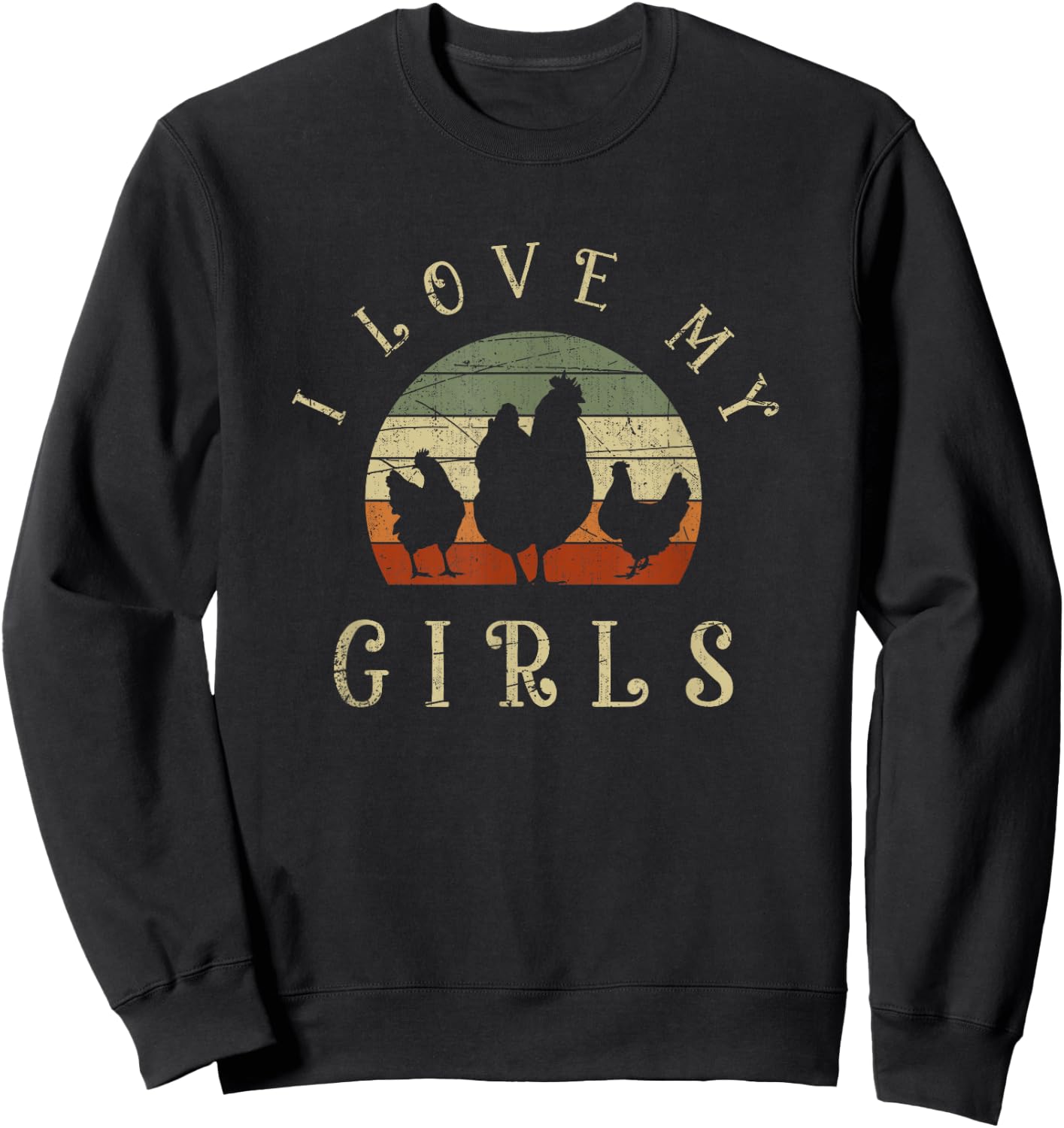 I Love My Girls Funny Farm Bird Animal Farmer Retro Chicken Sweatshirt - Sweatshirt | Black