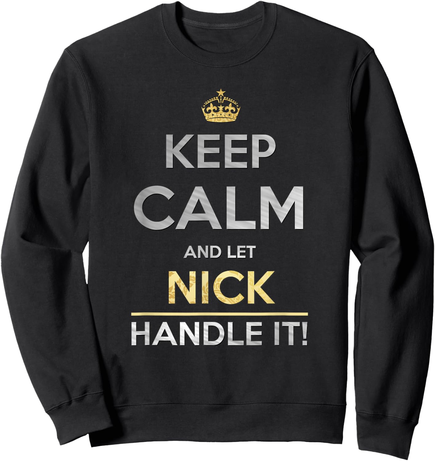 Keep Calm And Let Nick Handle It Sweatshirt - Sweatshirt | Black