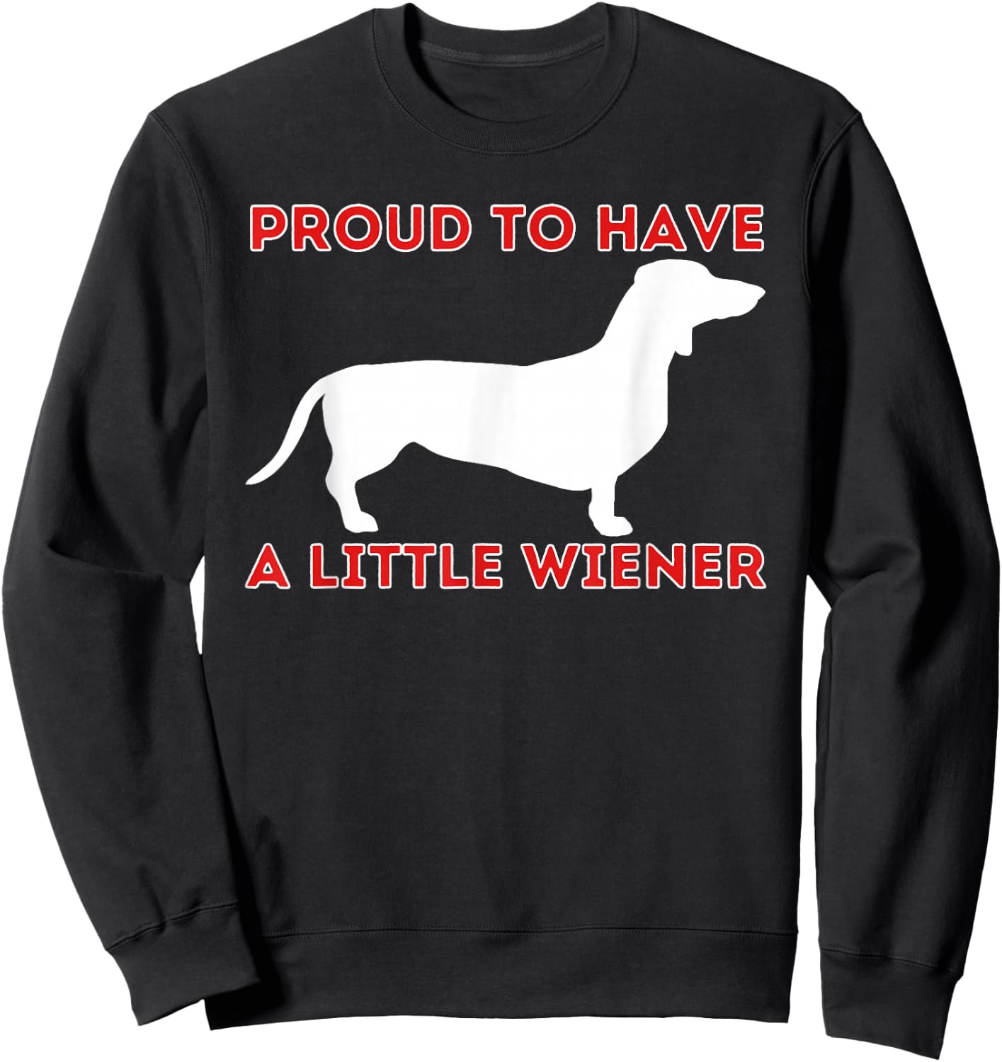 Proud To Have A Little Wiener - Dachshund Lover Badger Dog Sweatshirt - Sweatshirt | Black