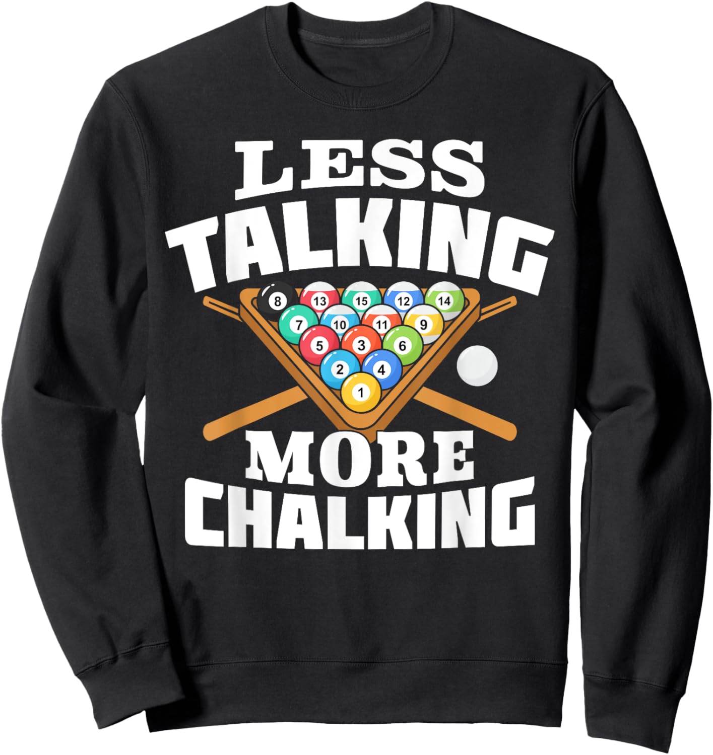 Less Talking More Chalking Pool Billiards Player Funny Sweatshirt - Sweatshirt | Black