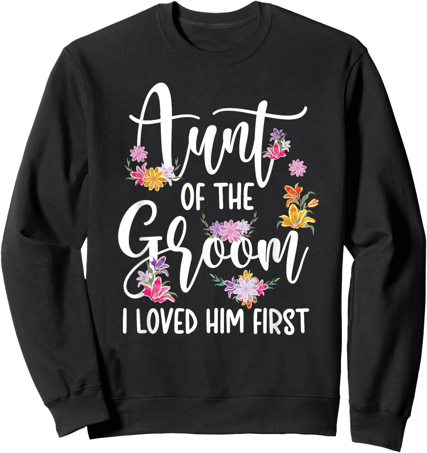 Aunt Of The Groom I Loved Him First Auntie Of The Groom Sweatshirt - Sweatshirt | Black