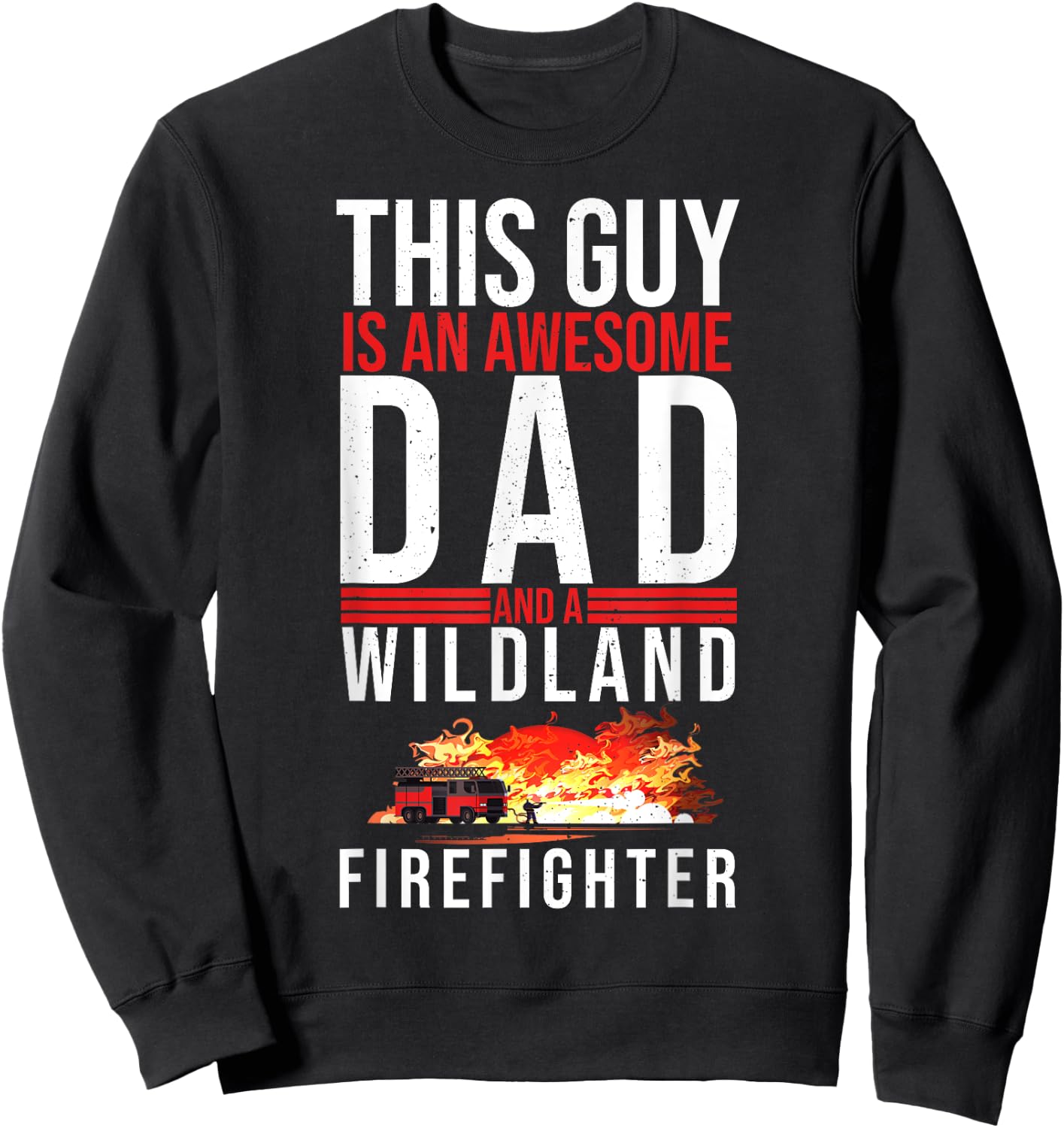 Wildland Firefighter Dad Fireman Fireman Fathers Day Sweatshirt - Sweatshirt | Black