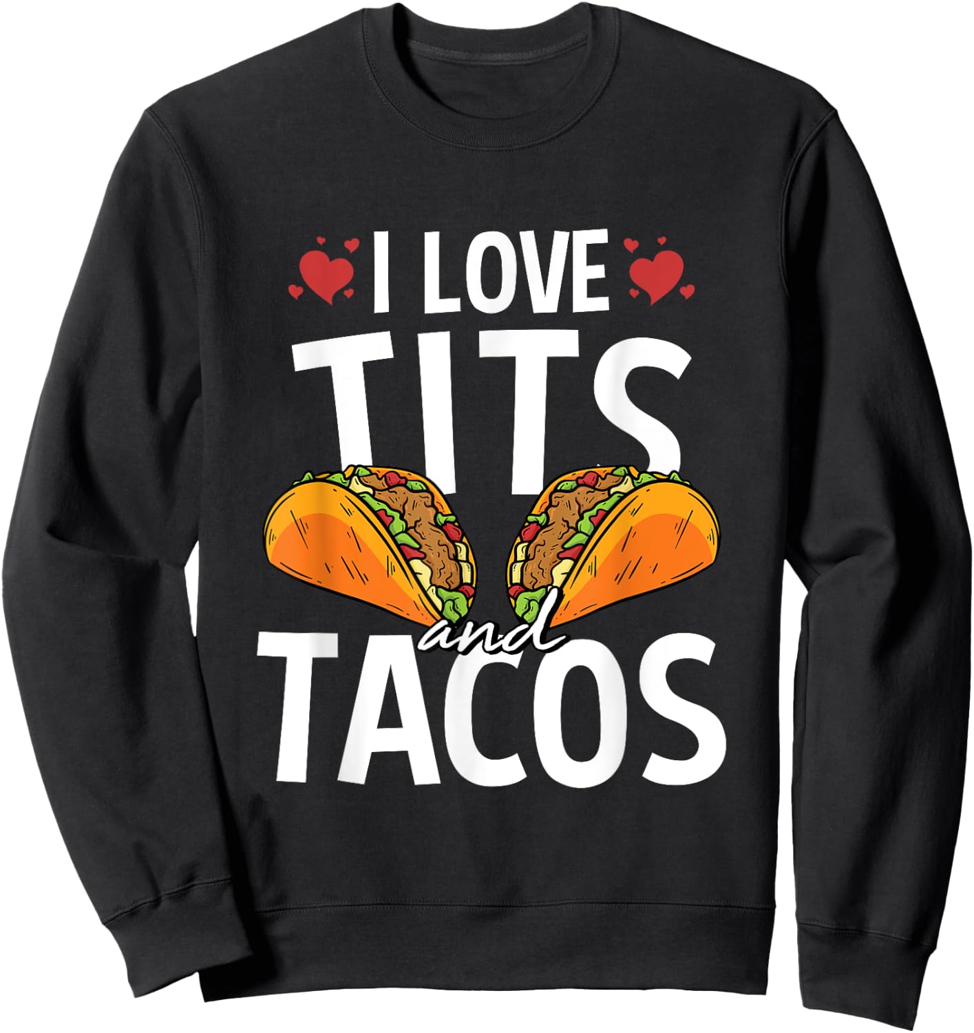 I Love Tits And Tacos For A Mexican Food Taco Lover Sweatshirt - Sweatshirt | Black