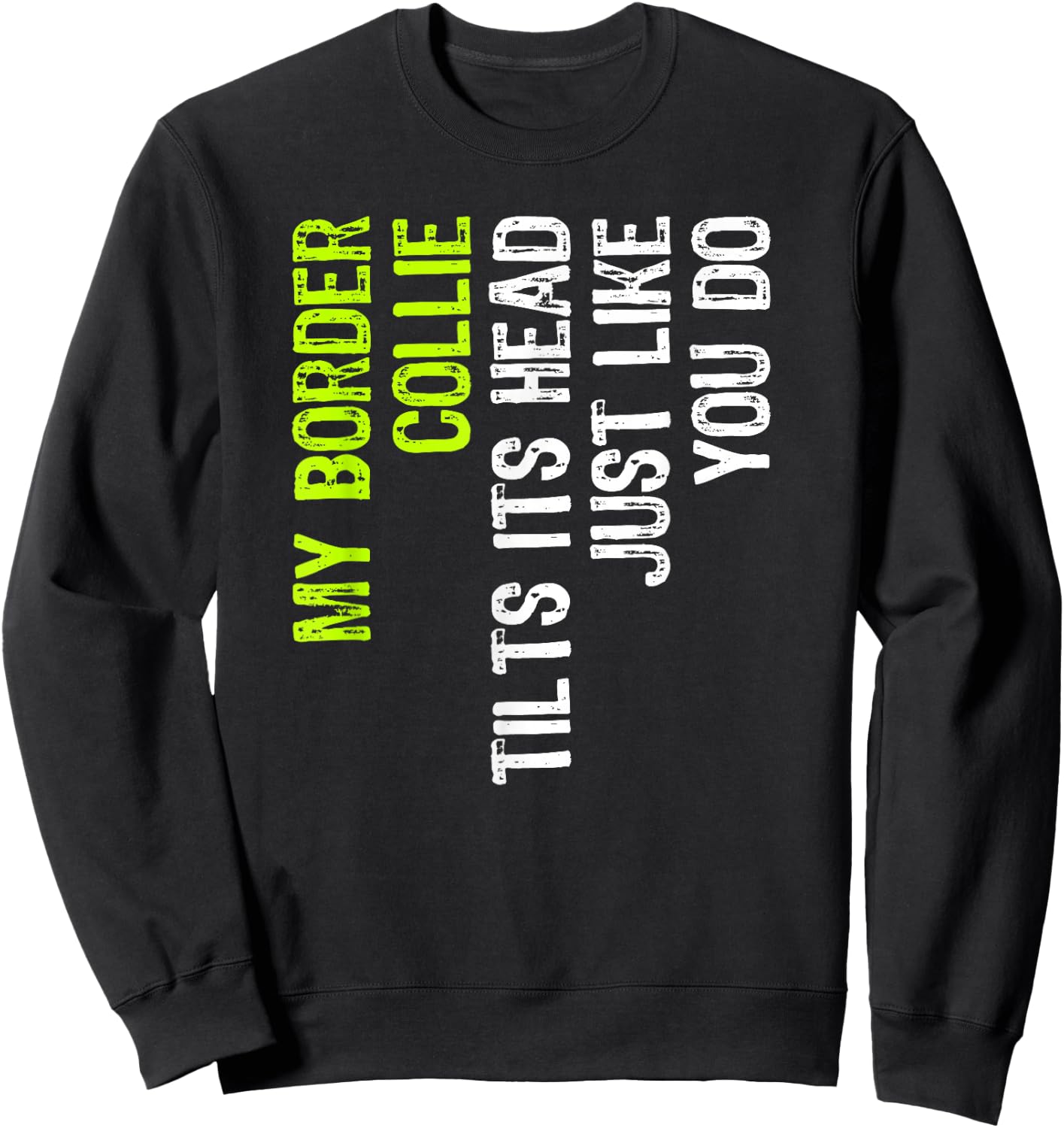 My Border Collie Tilts Its Head Just Like You Do Dog Lover Sweatshirt - Sweatshirt | Black