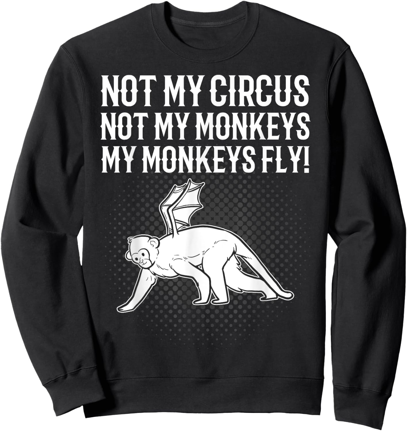 Not My Circus Not My Monkeys My Monkeys Fly Flying Animal Sweatshirt - Sweatshirt | Black