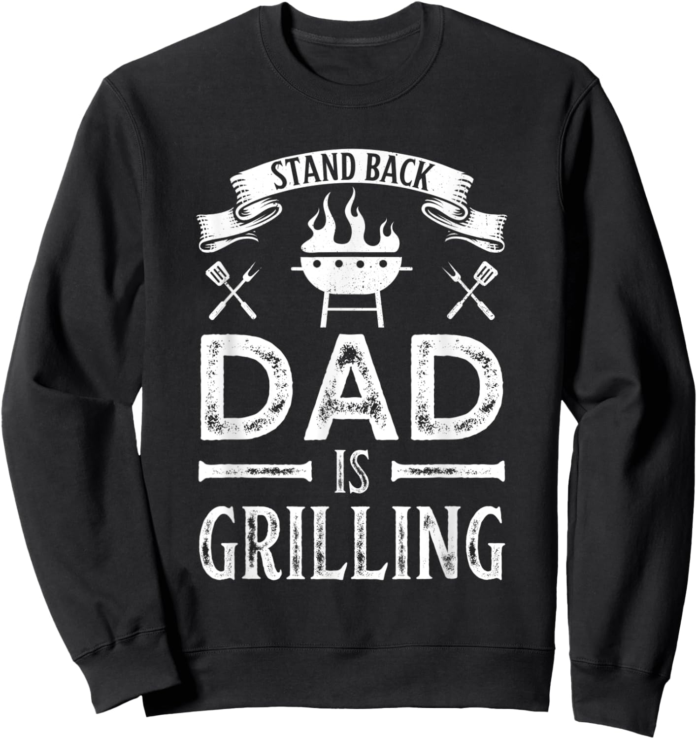 Stand Back Dad is Grilling BBQ Barbecue Fathers Day Gift Sweatshirt - Sweatshirt | Black