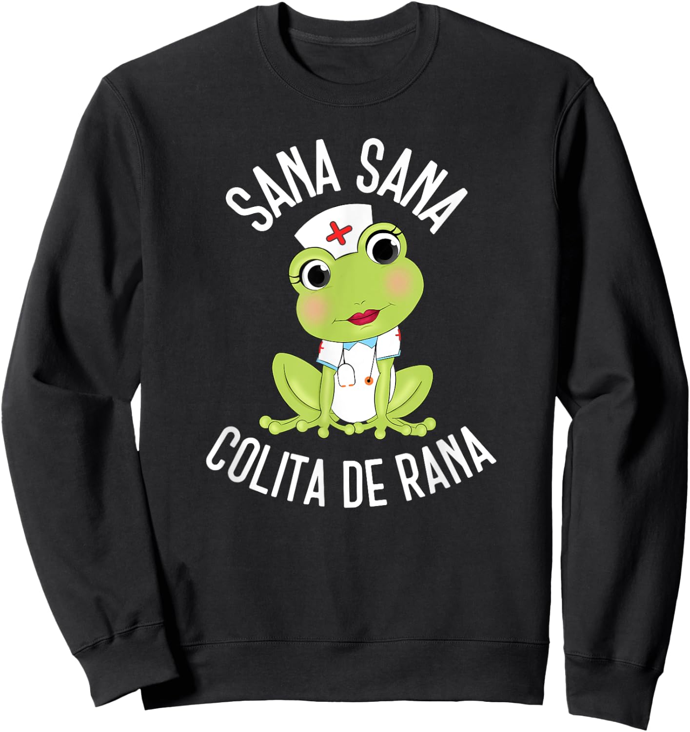 Sana Sana Colita De Rana Cute Mexican Nurse Spanish Playera Sweatshirt - Sweatshirt | Black