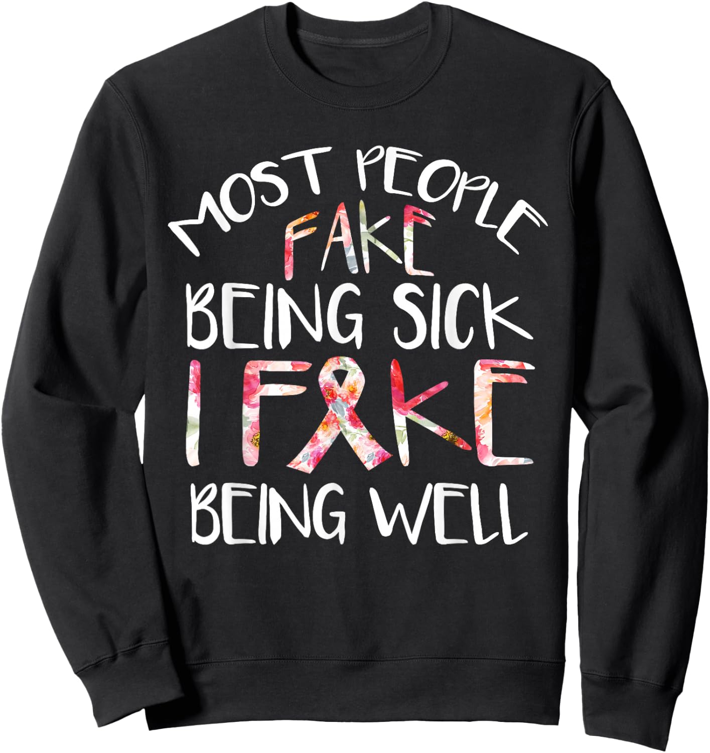 Flower Design Fibromyalgia Warrior Awareness fake being Well Sweatshirt - Sweatshirt | Black