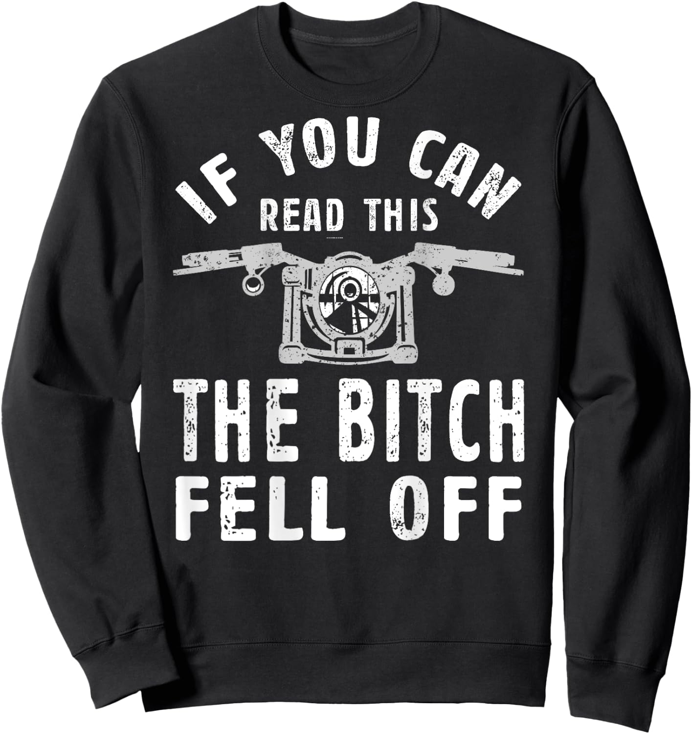 If You Can Read This The Bitch Fell Off Gift A Biker Sweatshirt - Sweatshirt | Black
