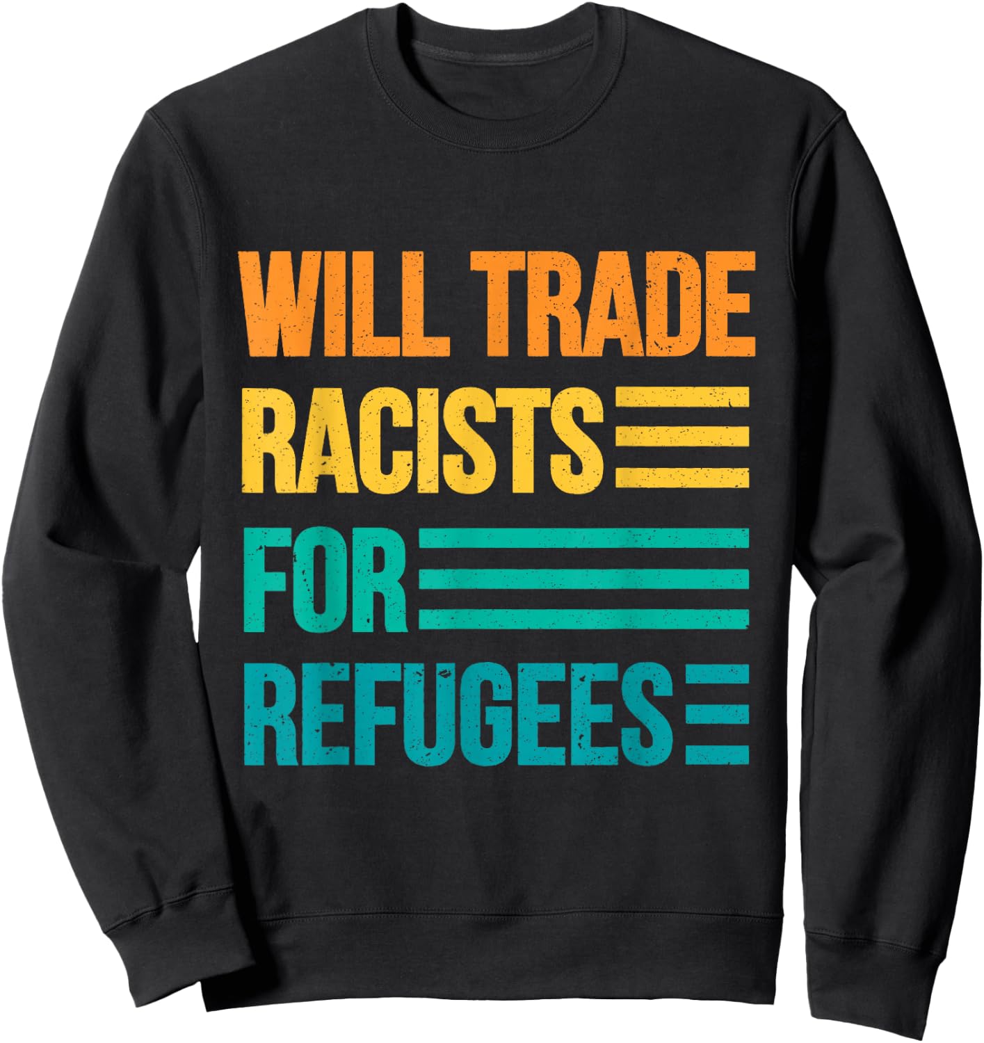 Will Trade Racists For Refugees Diversity Immigrants Unite Sweatshirt - Sweatshirt | Black