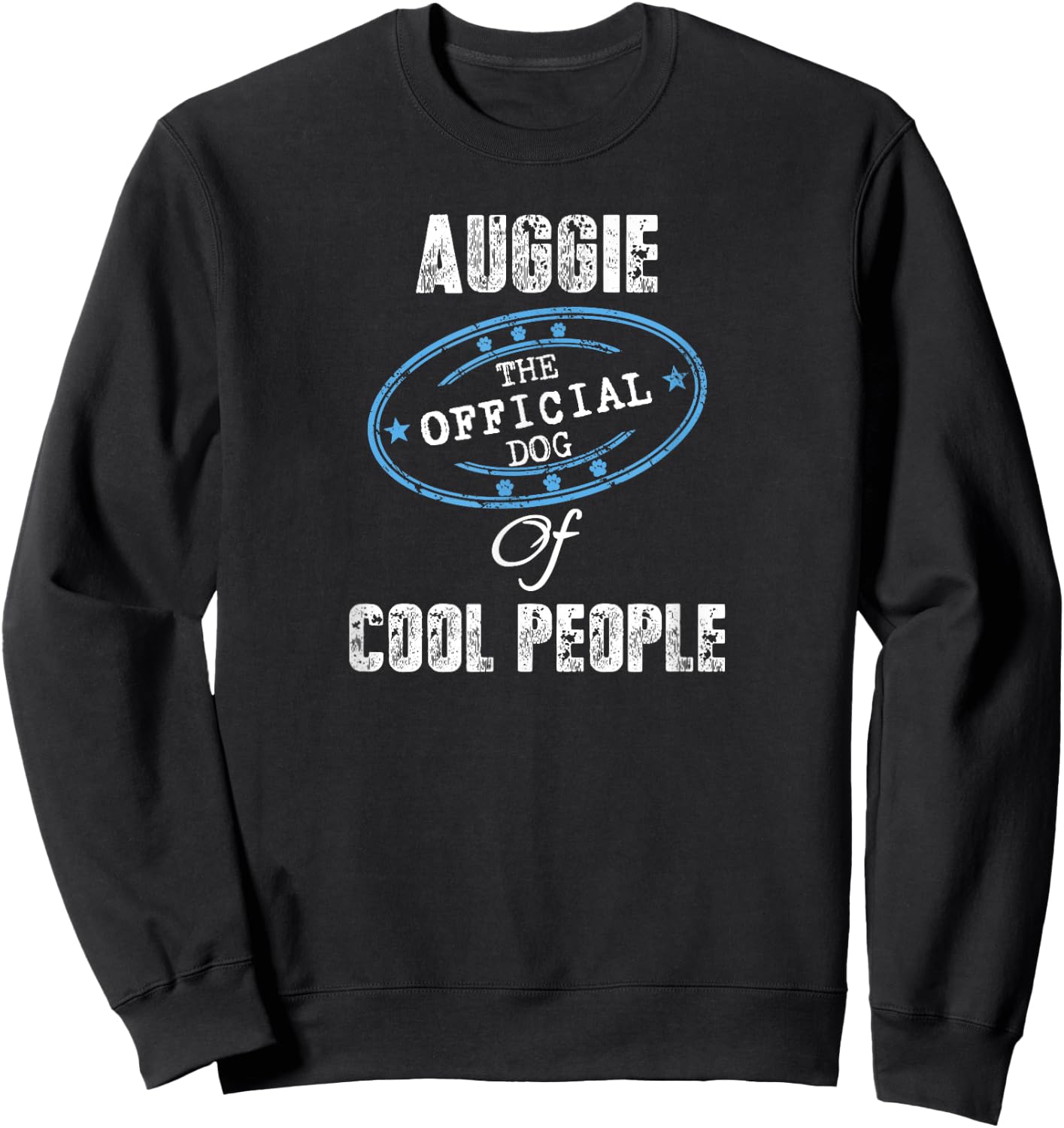 Auggie Shirt The Official Dog Of Cool People Mom Dad Gift Men Women Girls Kids Sweatshirt - Sweatshirt | Black