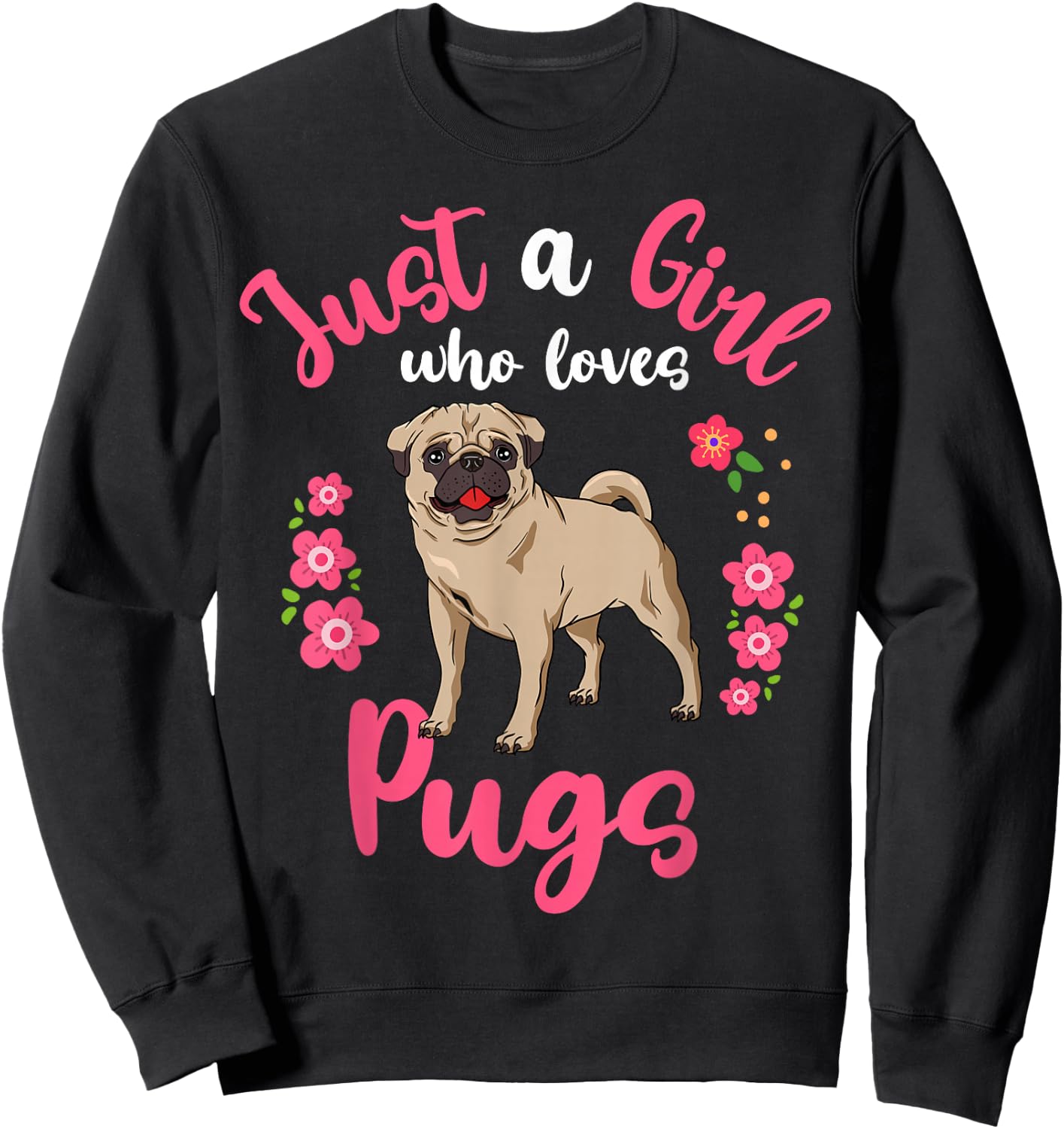 Pug Just a Girl Who Loves Pugs Sweatshirt - Sweatshirt | Black