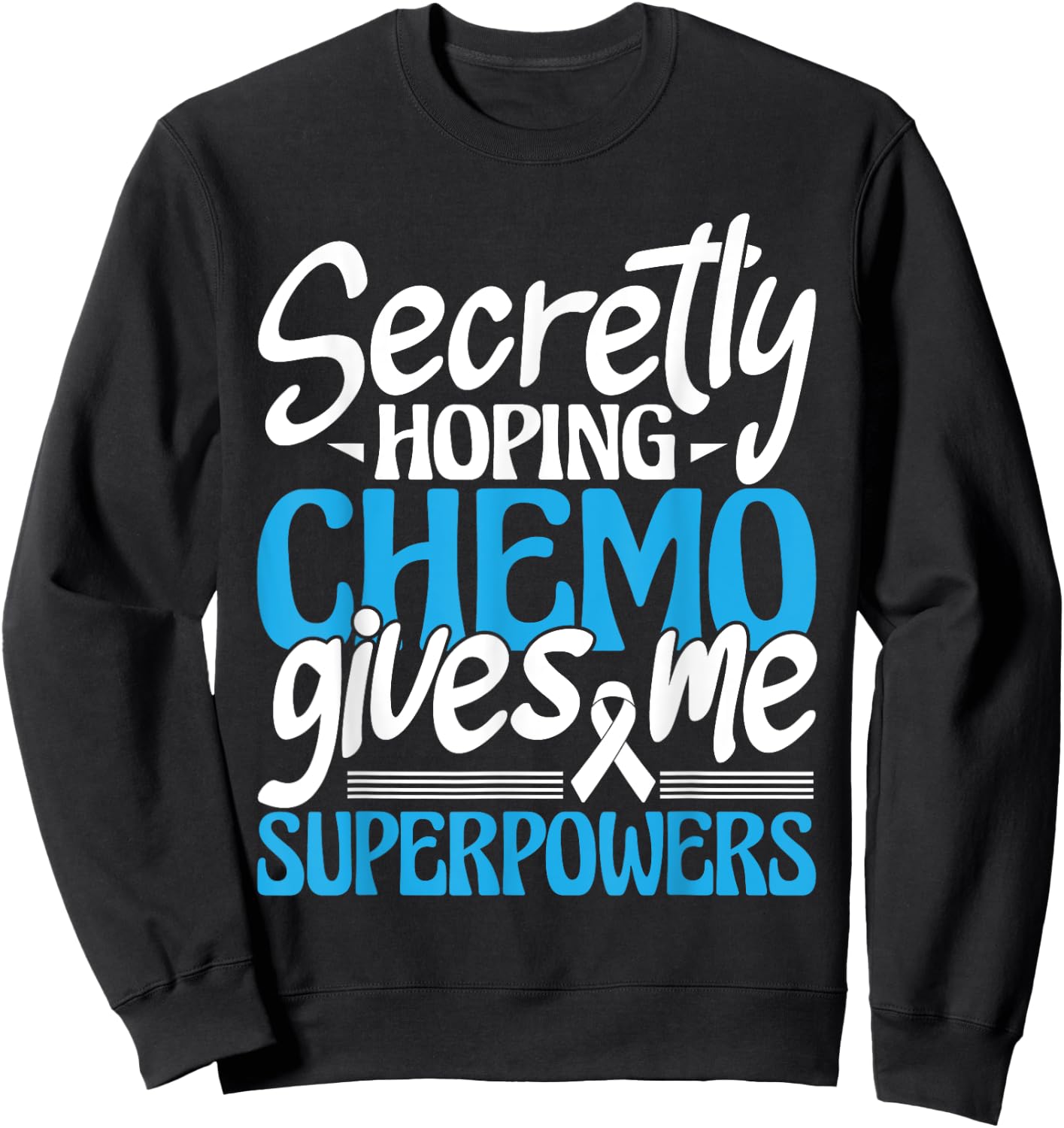Hoping Chemo Gives Me Superpowers - Cancer Survivor Fighter Sweatshirt - Sweatshirt | Black