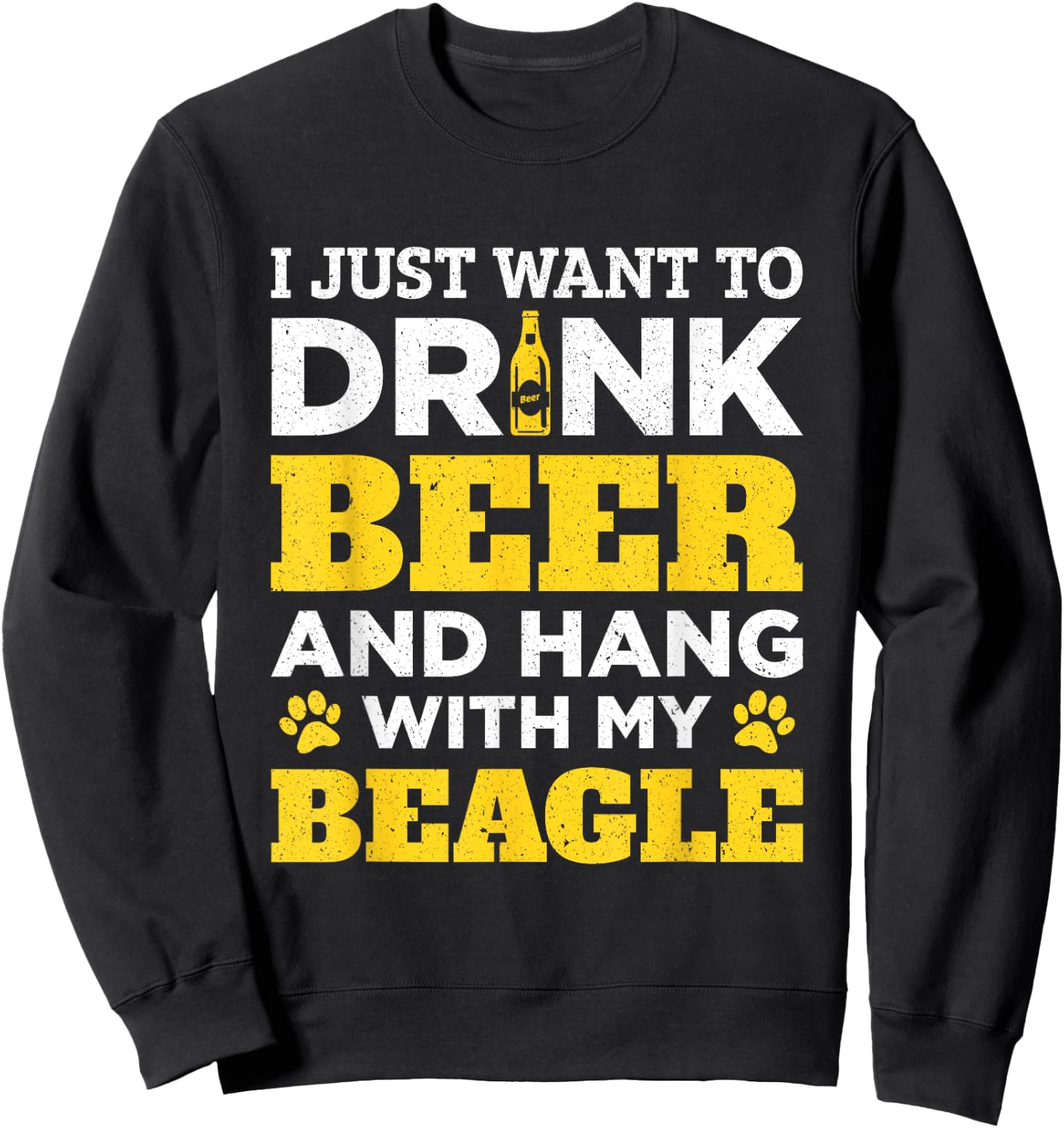 I Just Want To Drink Beer And Hang With My Beagle Dog Men Women Sweatshirt - Sweatshirt | Black