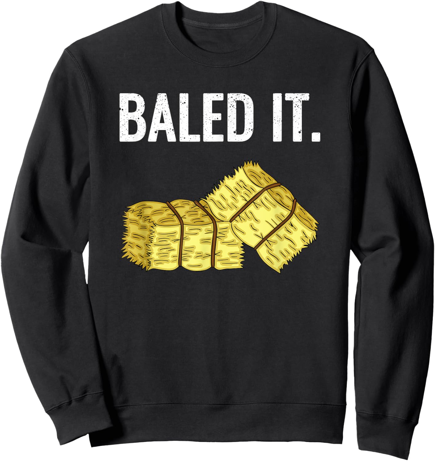 Baled It. Farmer Hay Baling Bale Joke Gift Sweatshirt - Sweatshirt | Black