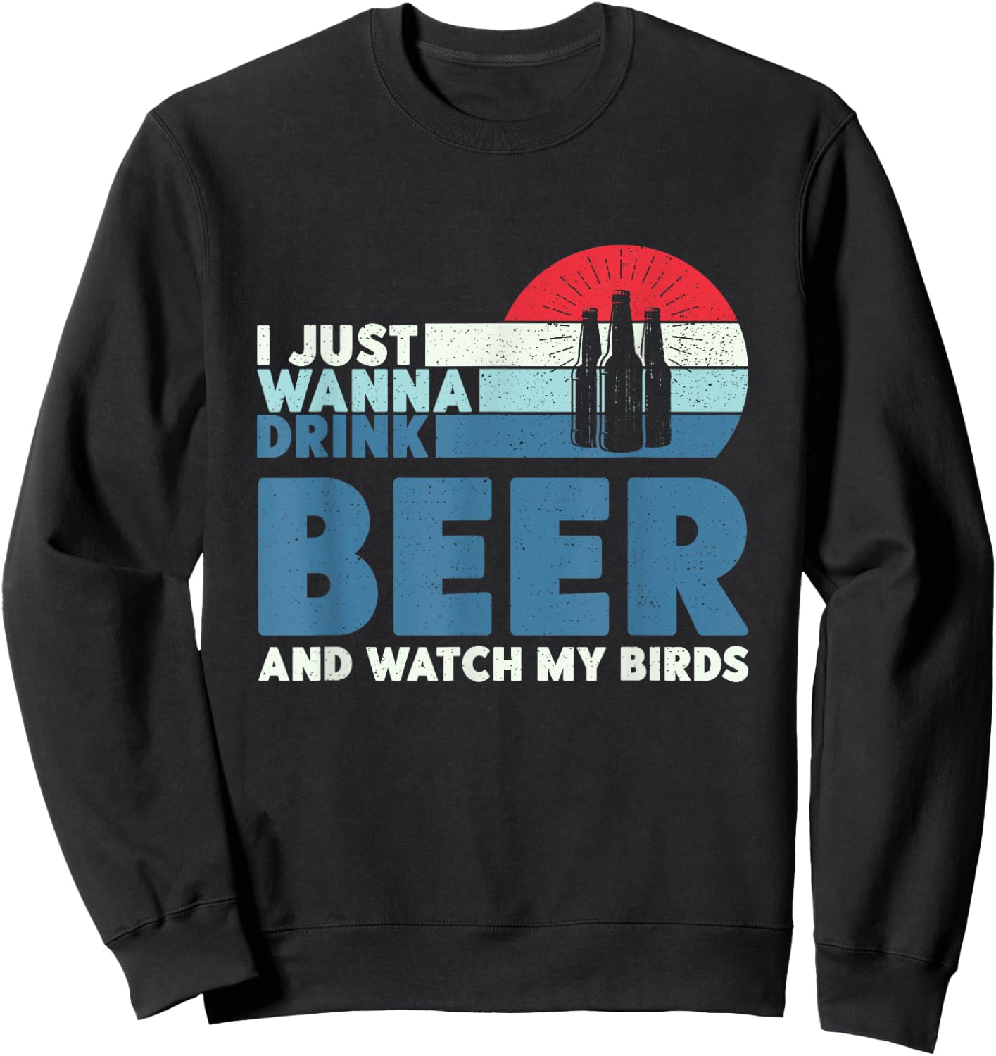 I just wanna drink beer and watch my birds Sweatshirt - Sweatshirt | Black