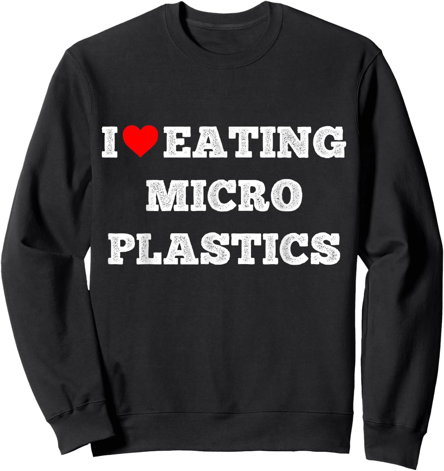 I Love Eating Microplastics, Heart To Eat Micro plastic Sweatshirt - Sweatshirt | Black