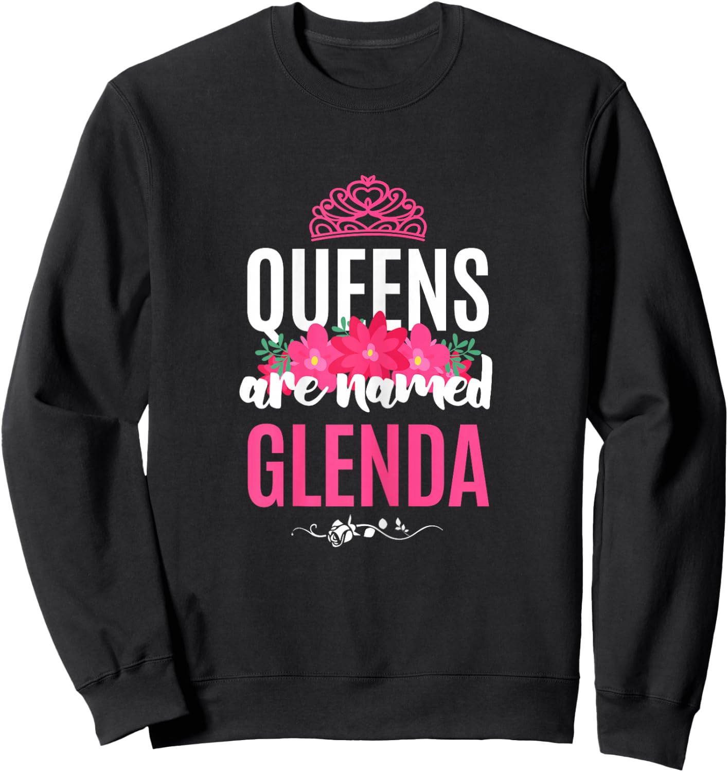 Queens Are Named Glenda Gift Pink Flower Custom Name B-Day Sweatshirt - Sweatshirt | Black