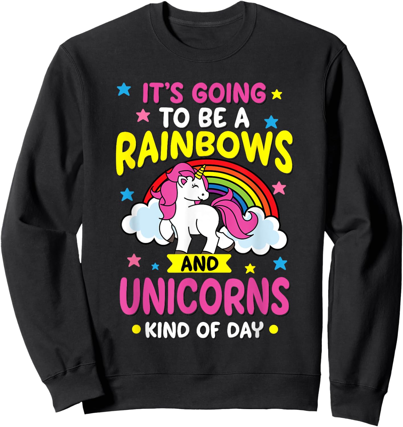 It's Going To Be A Rainbows and Unicorns Day Funny Gift Sweatshirt - Sweatshirt | Black