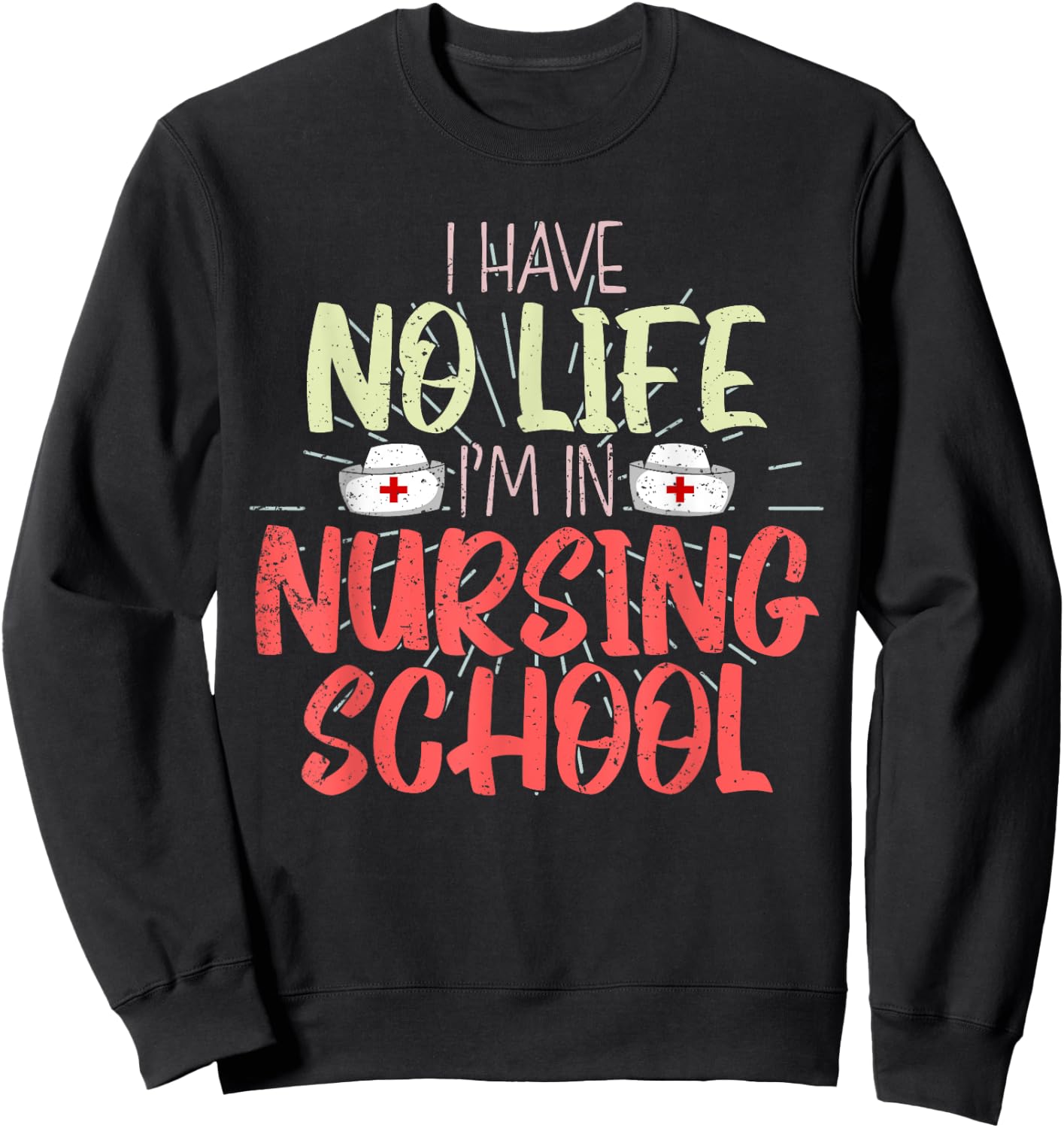Funny Future Nurse I Have No Life Im In Nursing School Nurse Sweatshirt - Sweatshirt | Black