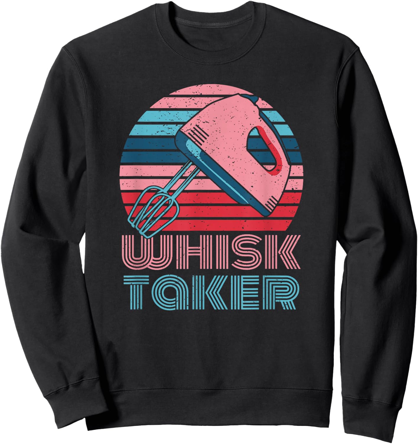 Whisk Taker Baking Pun Joke Cookies Cake Kitchen Sweatshirt - Sweatshirt | Black