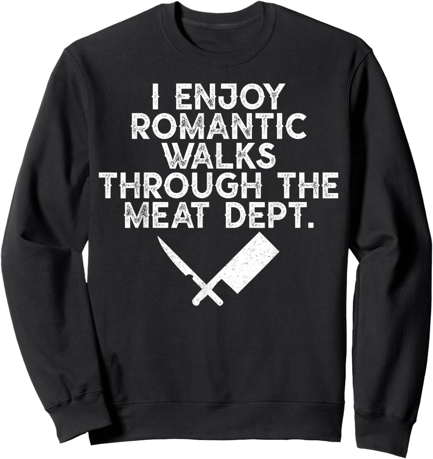 I Enjoy Romantic Walks Through The Meat Dept Barbecue BBQ Sweatshirt - Sweatshirt | Black