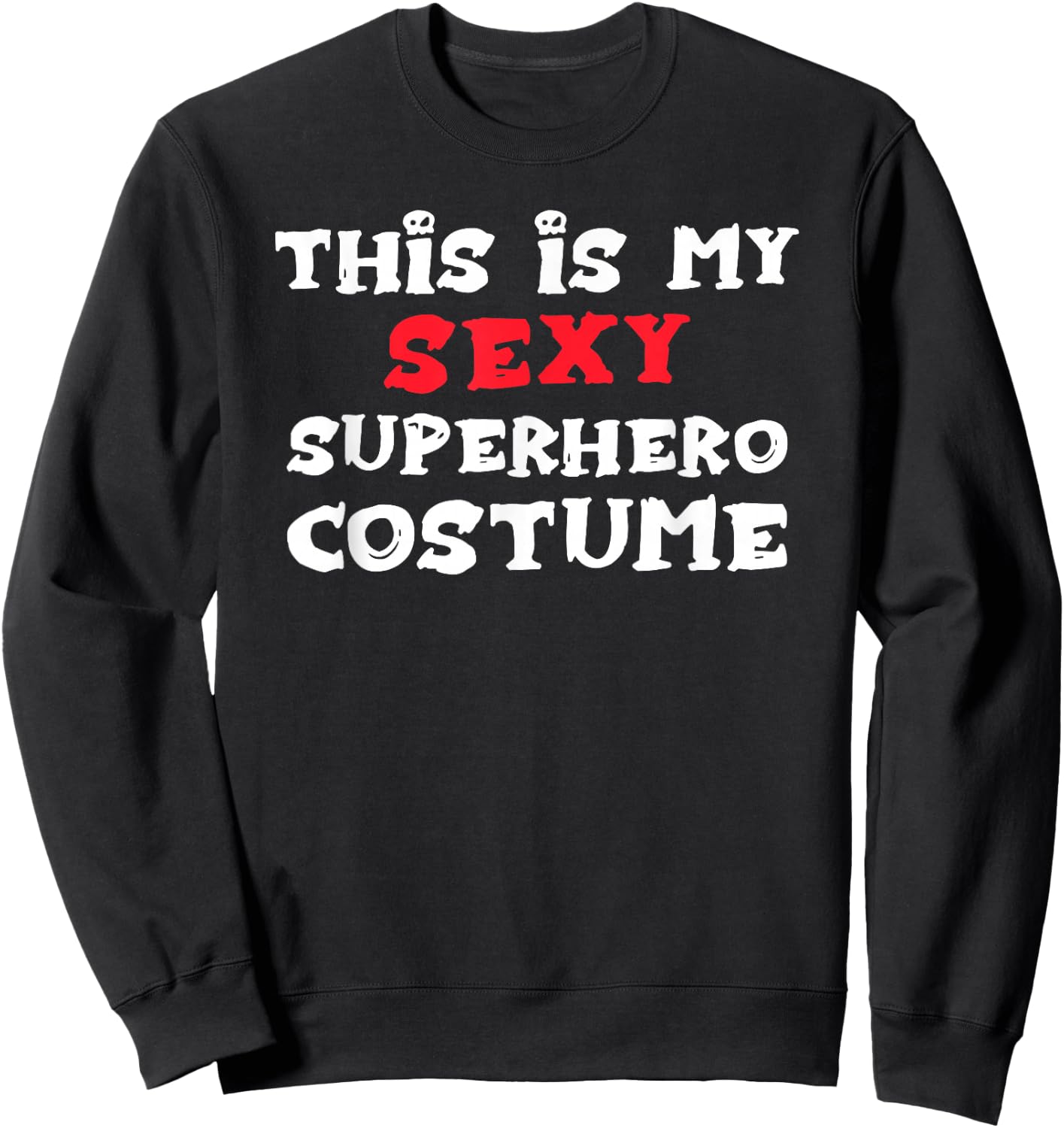 This is my Sexy SUPERHERO Costume Halloween Sweatshirt - Sweatshirt | Black
