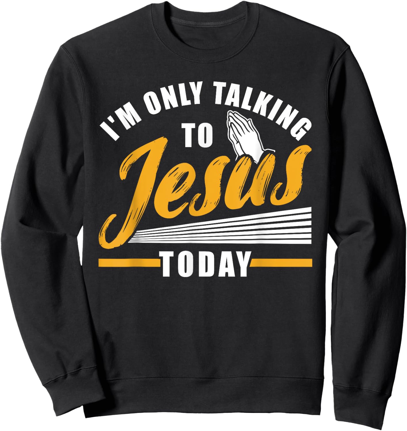 I'm only talking to Jesus today Christian Sweatshirt - Sweatshirt | Black