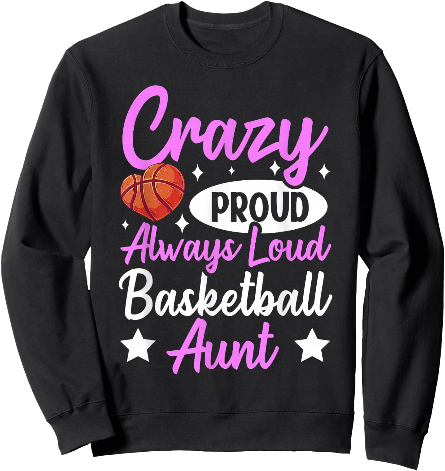 Crazy Proud Always Loud Basketball Aunt Sweatshirt - Sweatshirt | Black
