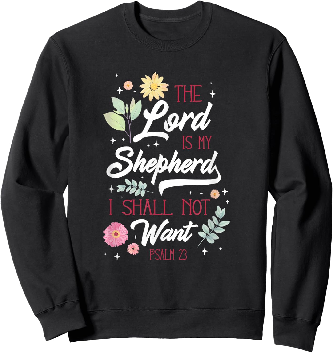 Christian Bible Verse The Lord Is My Sheperd Psalm 23 Flower Sweatshirt - Sweatshirt | Black