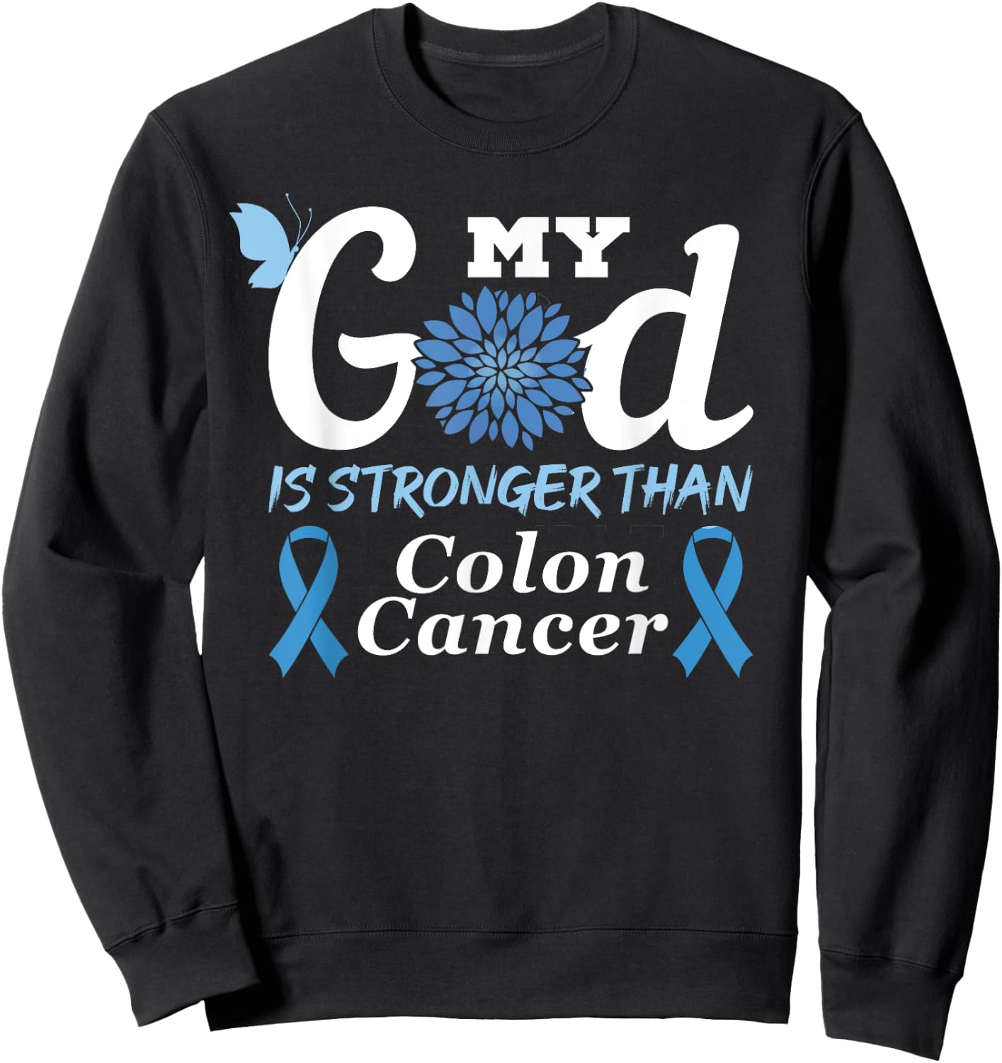 My God Is Stronger Than Colon Cancer Colorectal Cancer Month Sweatshirt - Sweatshirt | Black