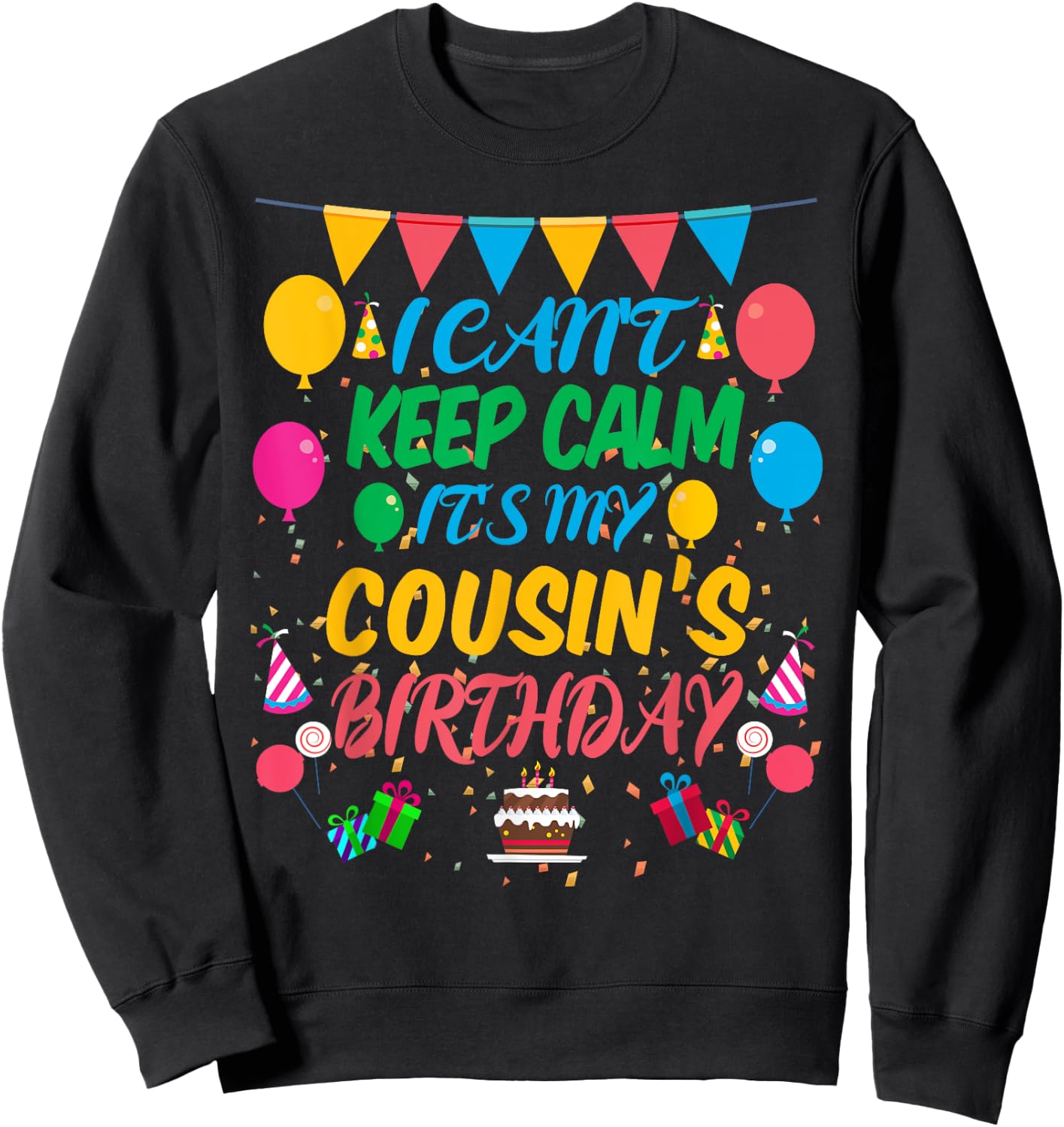 I Can't Keep Calm It's My Cousin Birthday Sweatshirt - Sweatshirt | Black