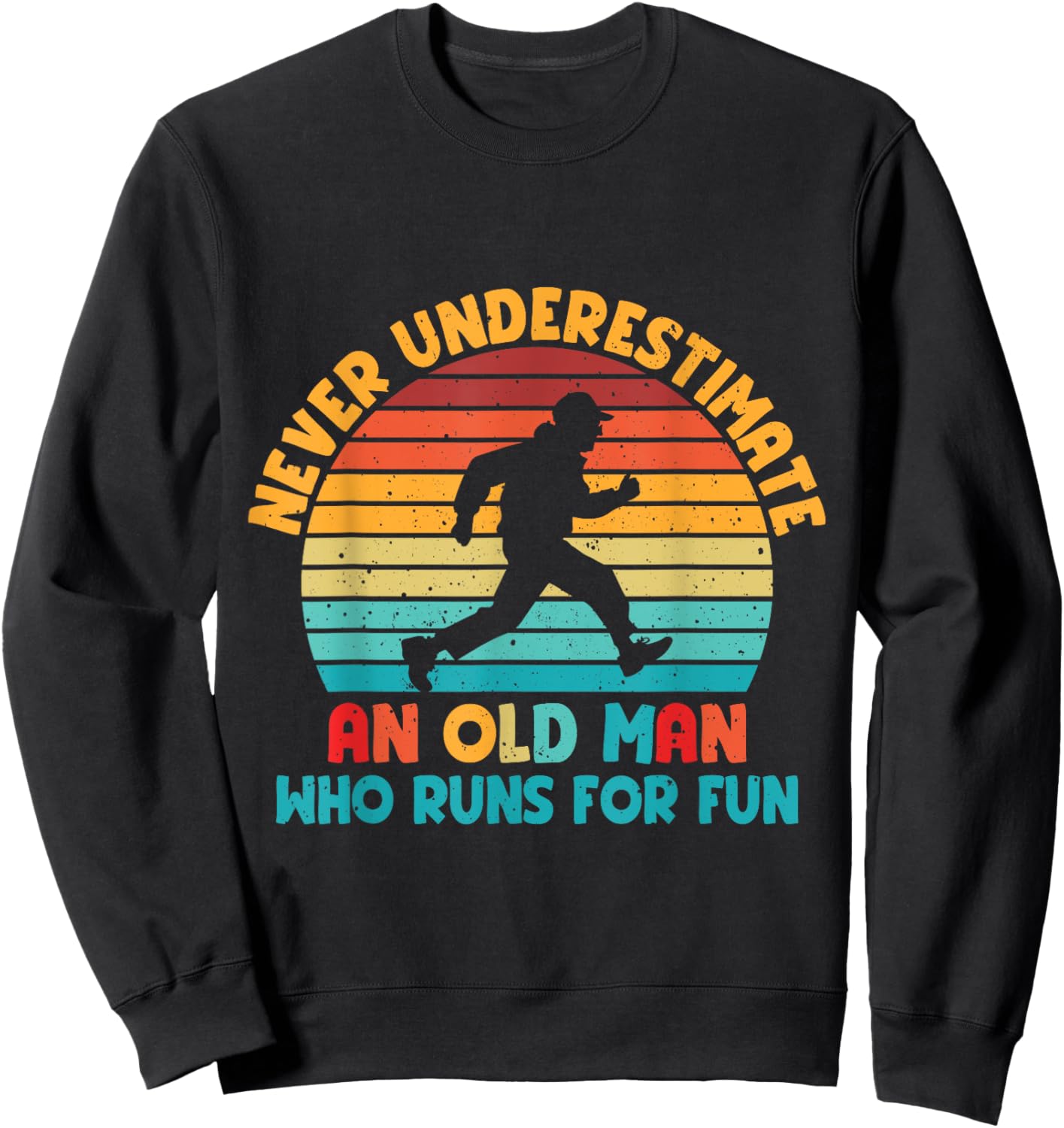 Never Underestimate An Old Man Who Runs For Fun Sweatshirt - Sweatshirt | Black