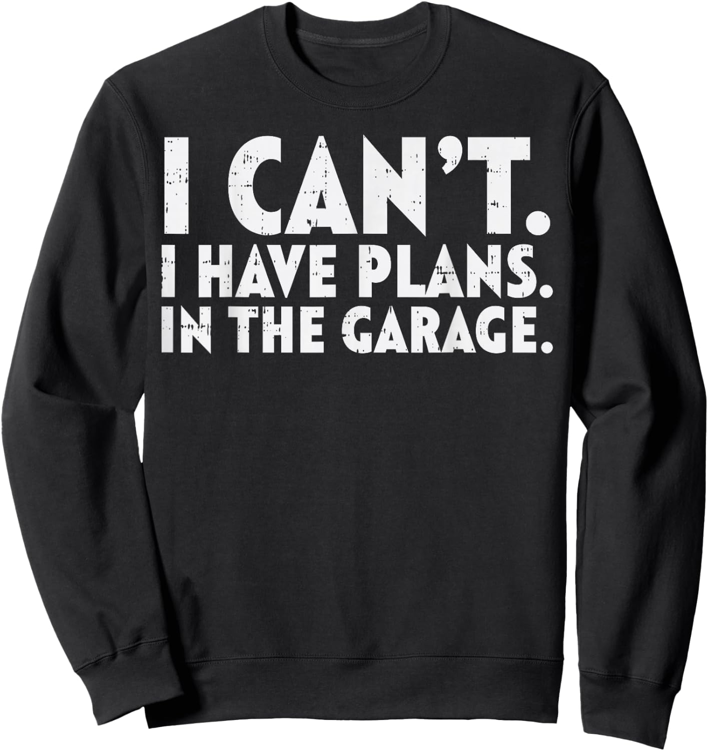 Cant Have Plans Garage Funny Mechanic Husbands Dads Men Gift Sweatshirt - Sweatshirt | Black