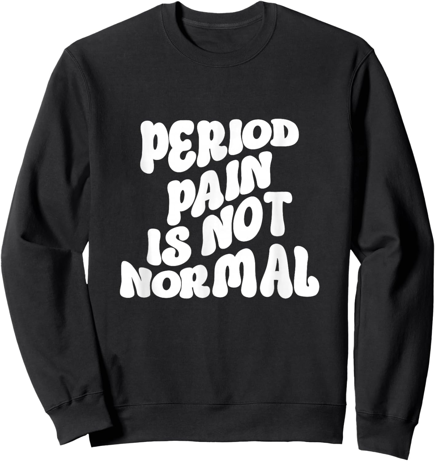 Period Pain is Not Normal Cool Groovy Sweatshirt - Sweatshirt | Black