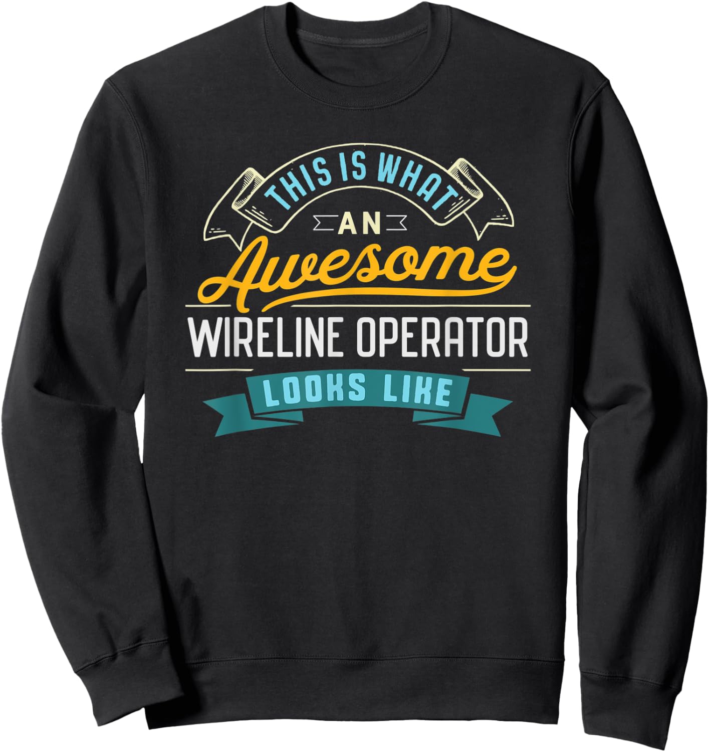Funny Wireline Operator Shirt Awesome Job Occupation Sweatshirt - Sweatshirt | Black