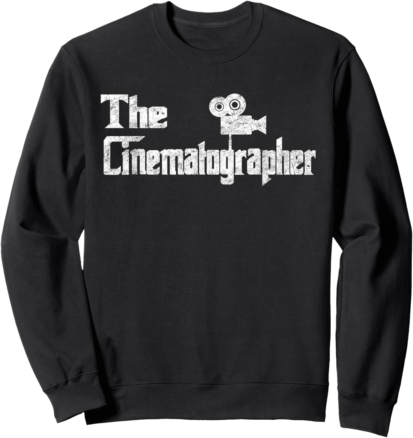 The Cinematographer Funny Film Making Movie Distressed Gift Sweatshirt - Sweatshirt | Black