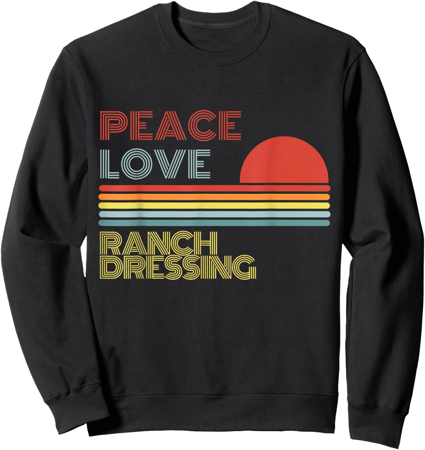 Peace Love Ranch Dressing Retro Vintage Sweatshirt - Sweatshirt | Black