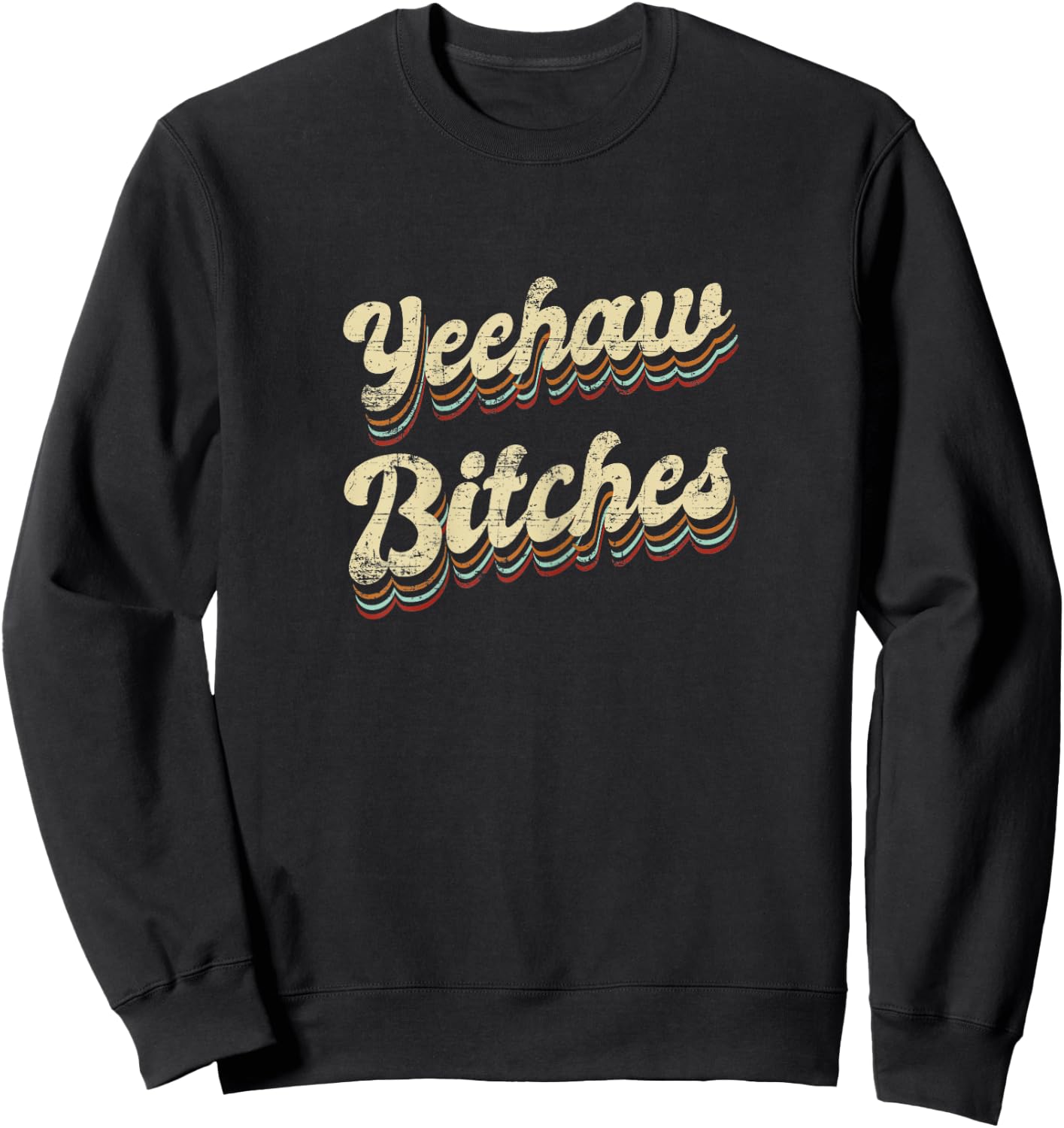 Yeehaw Bitches Country Music Western Wear Cowgirl Woman Sweatshirt - Sweatshirt | Black