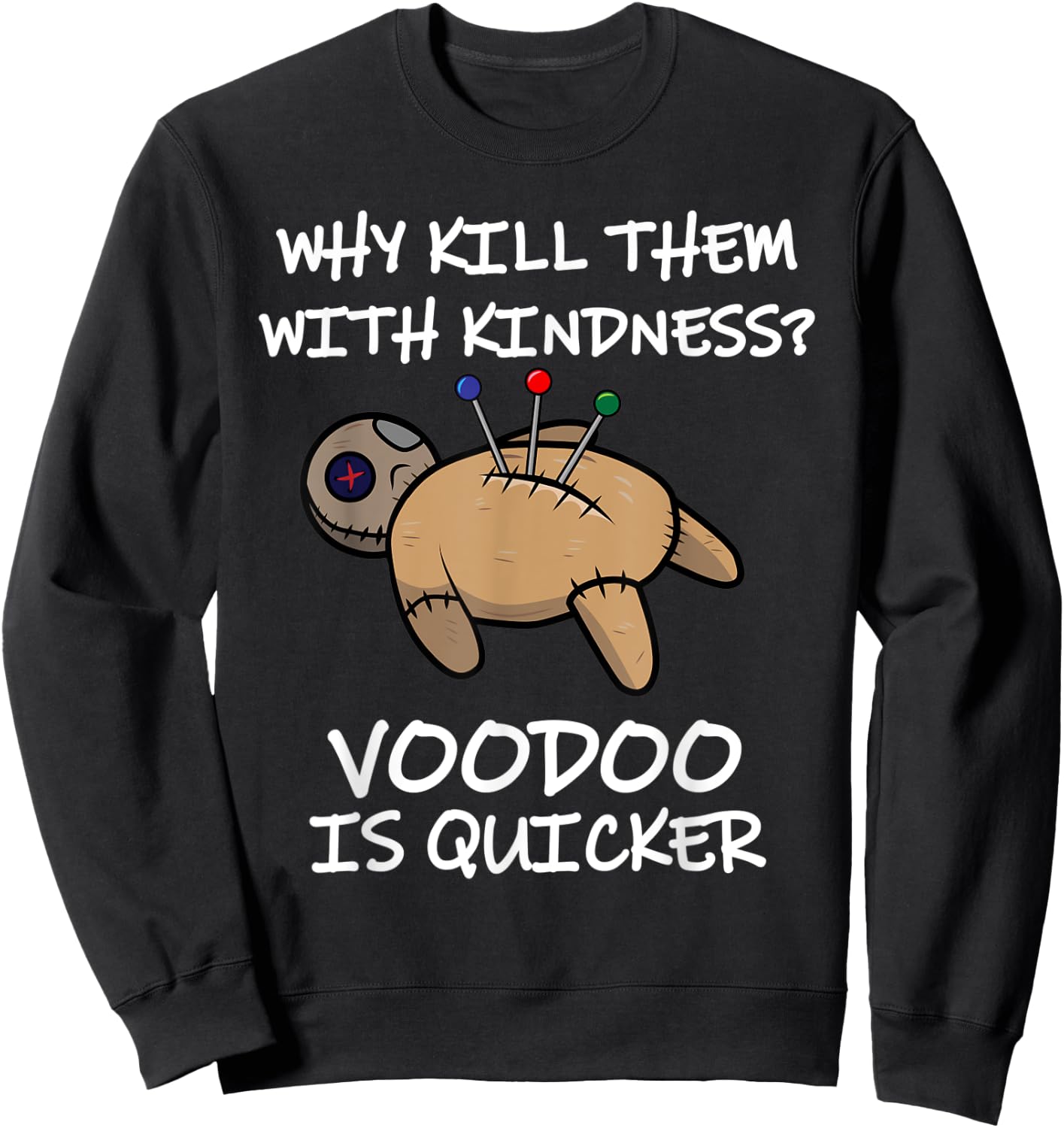 Why Kill Them With Kindness? Voodoo Is Quicker Sweatshirt - Sweatshirt | Black