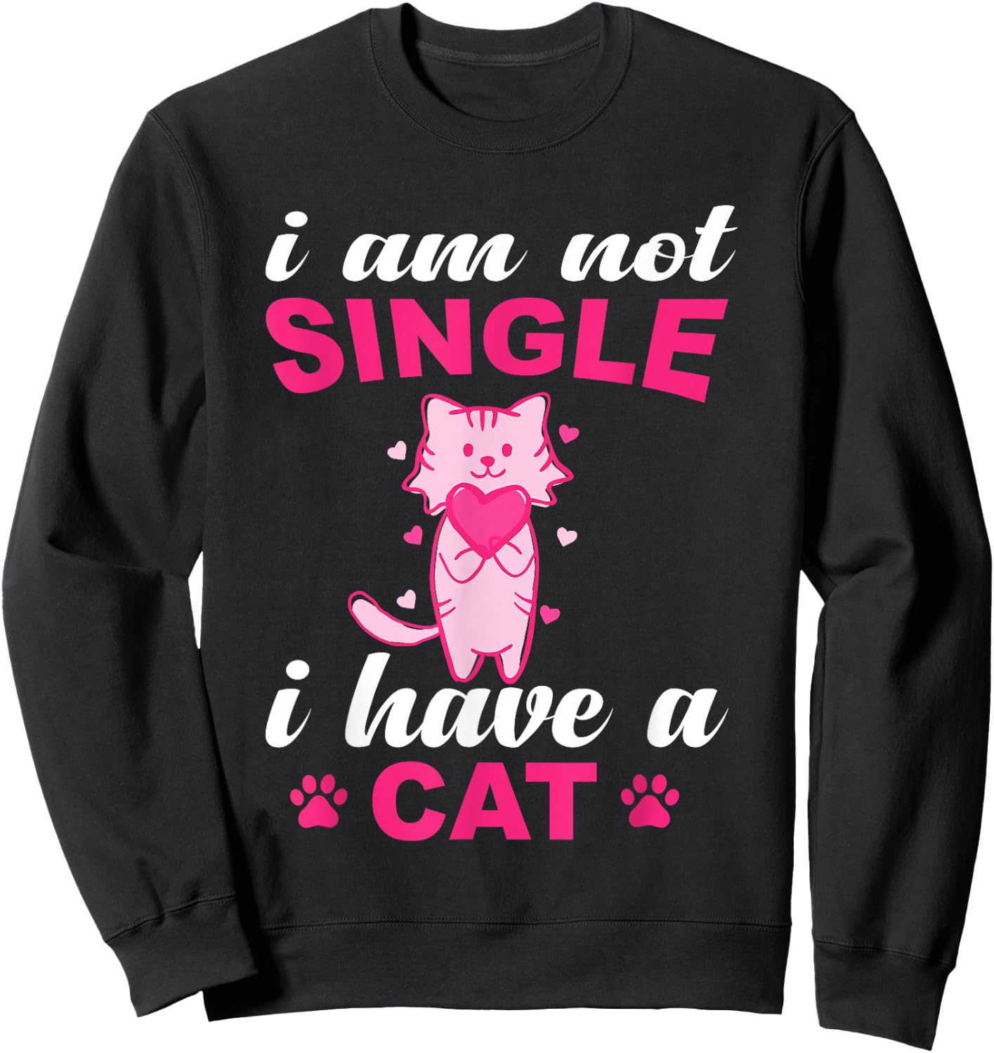 I Am Not Single I Have A Cat Lover Sweatshirt - Sweatshirt | Black