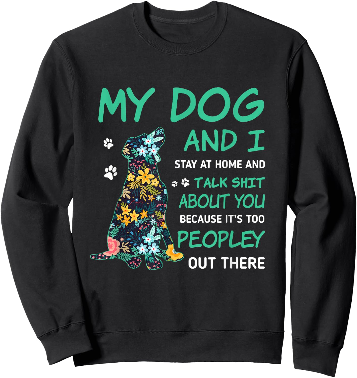 My Dog And I Stay At Home And Talk Sh!t About You Men Women Sweatshirt - Sweatshirt | Black