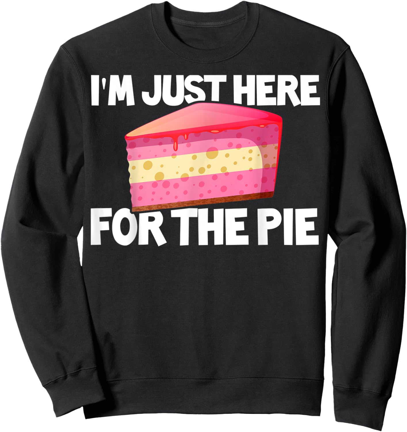 I'm Just Here For The Pie Pie Lovers Gift Pie Themed Gift Sweatshirt - Sweatshirt | Black