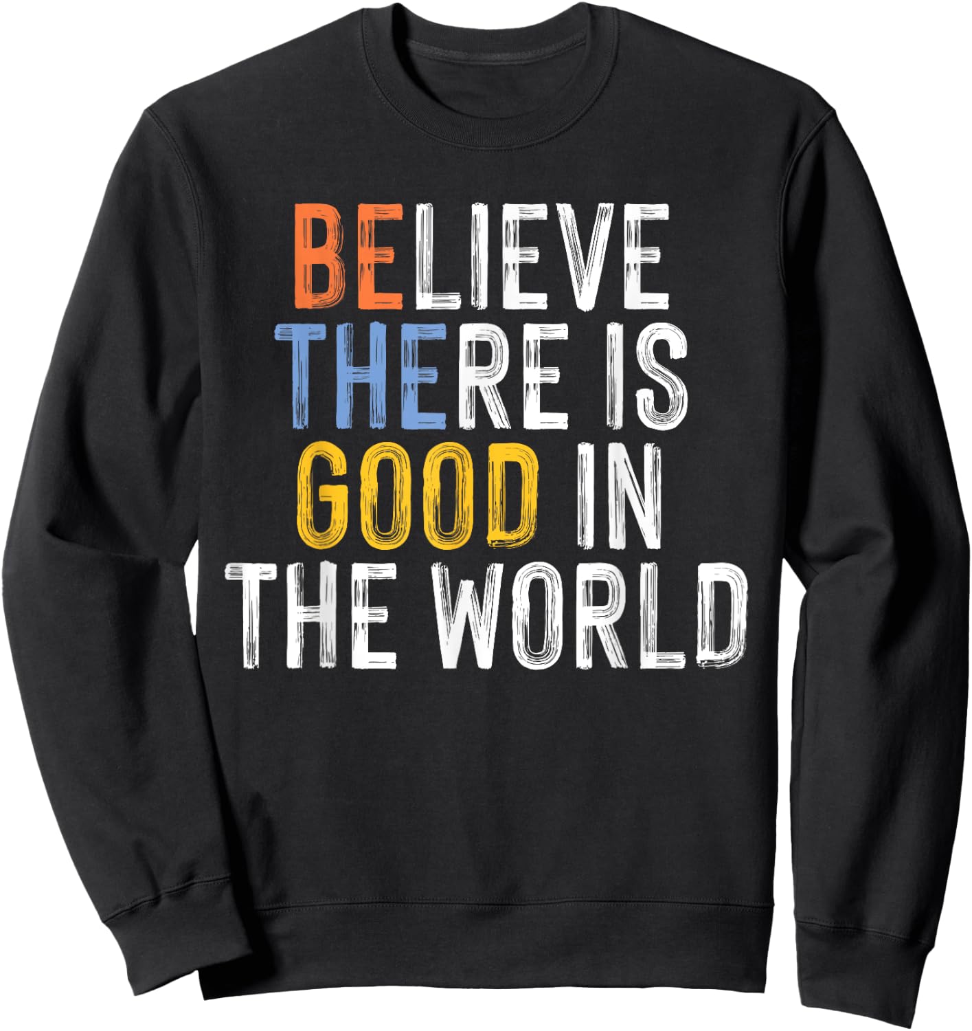 Believe There is Good in the World Be the Good Sweatshirt - Sweatshirt | Black