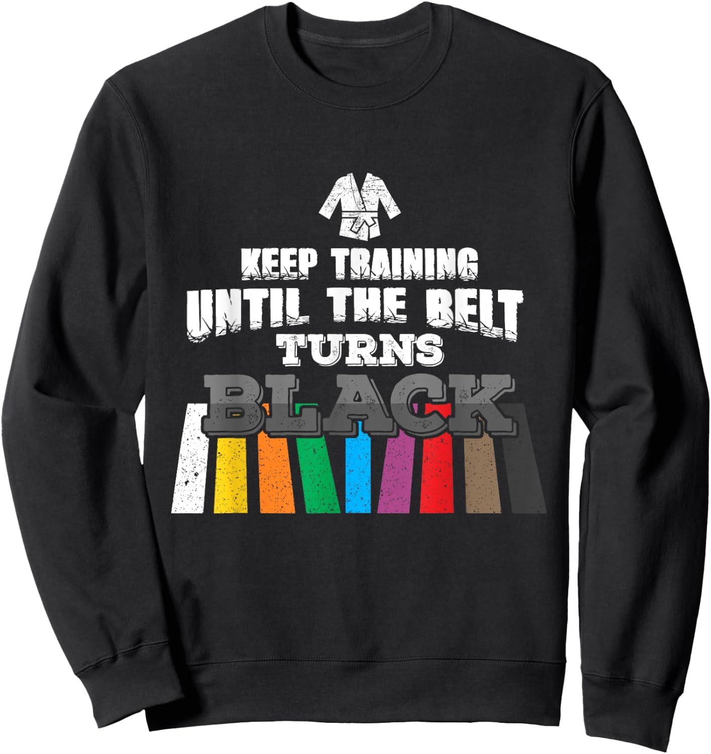 Karate Taekwondo - Keep Training Until The Belt Turns Black Sweatshirt - Sweatshirt | Black
