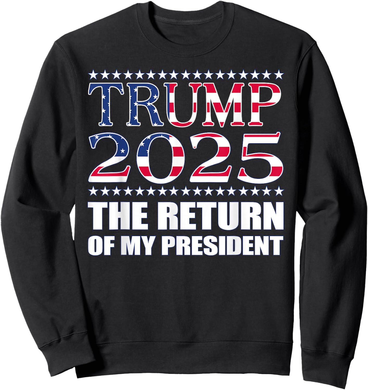 Pro Trump Shirt 2024 The Return of My President Trump 2025 Sweatshirt - Sweatshirt | Black