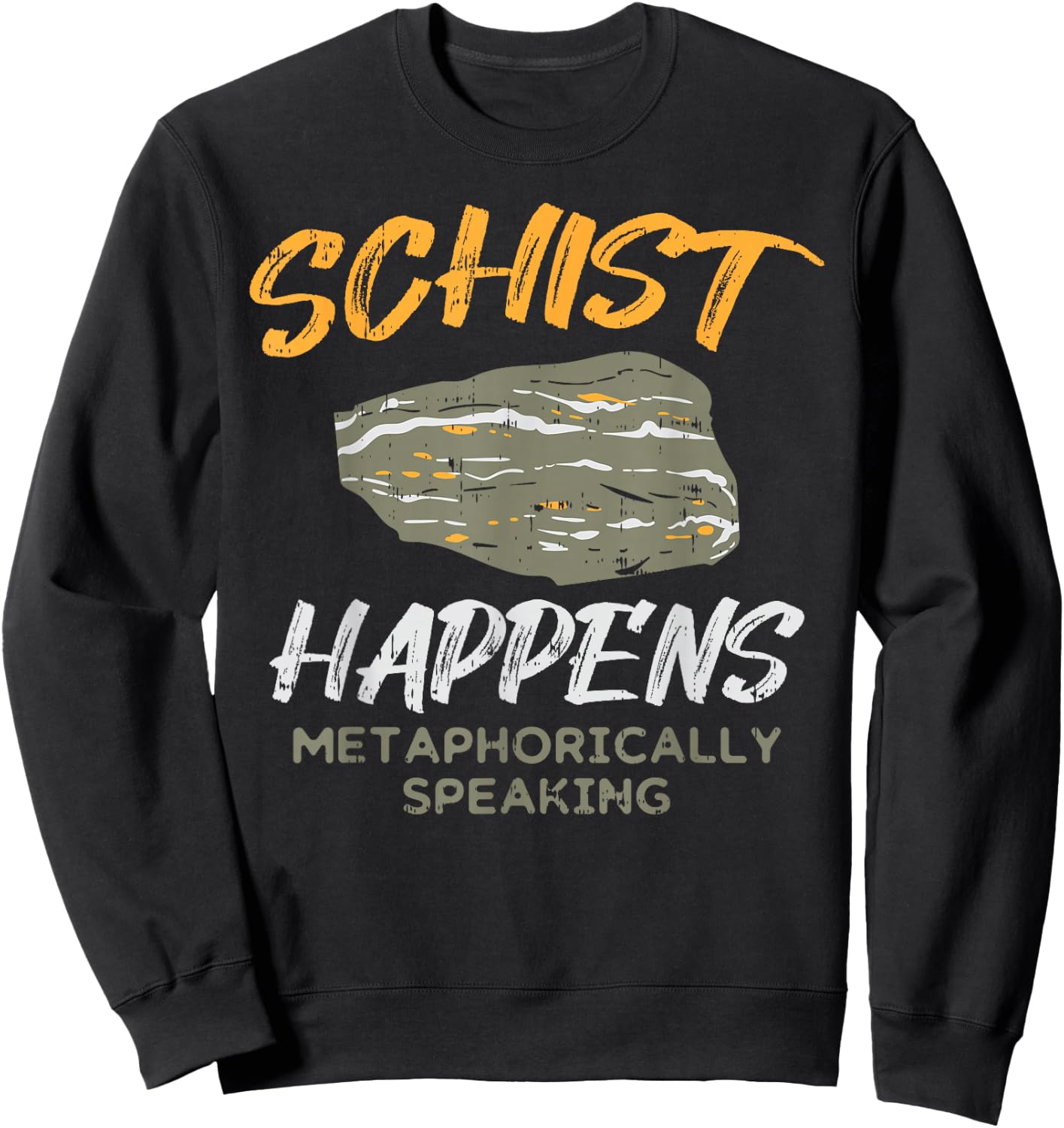 Schist Happens Funny Rock Earth Science Pun Geologist Gift Sweatshirt - Sweatshirt | Black