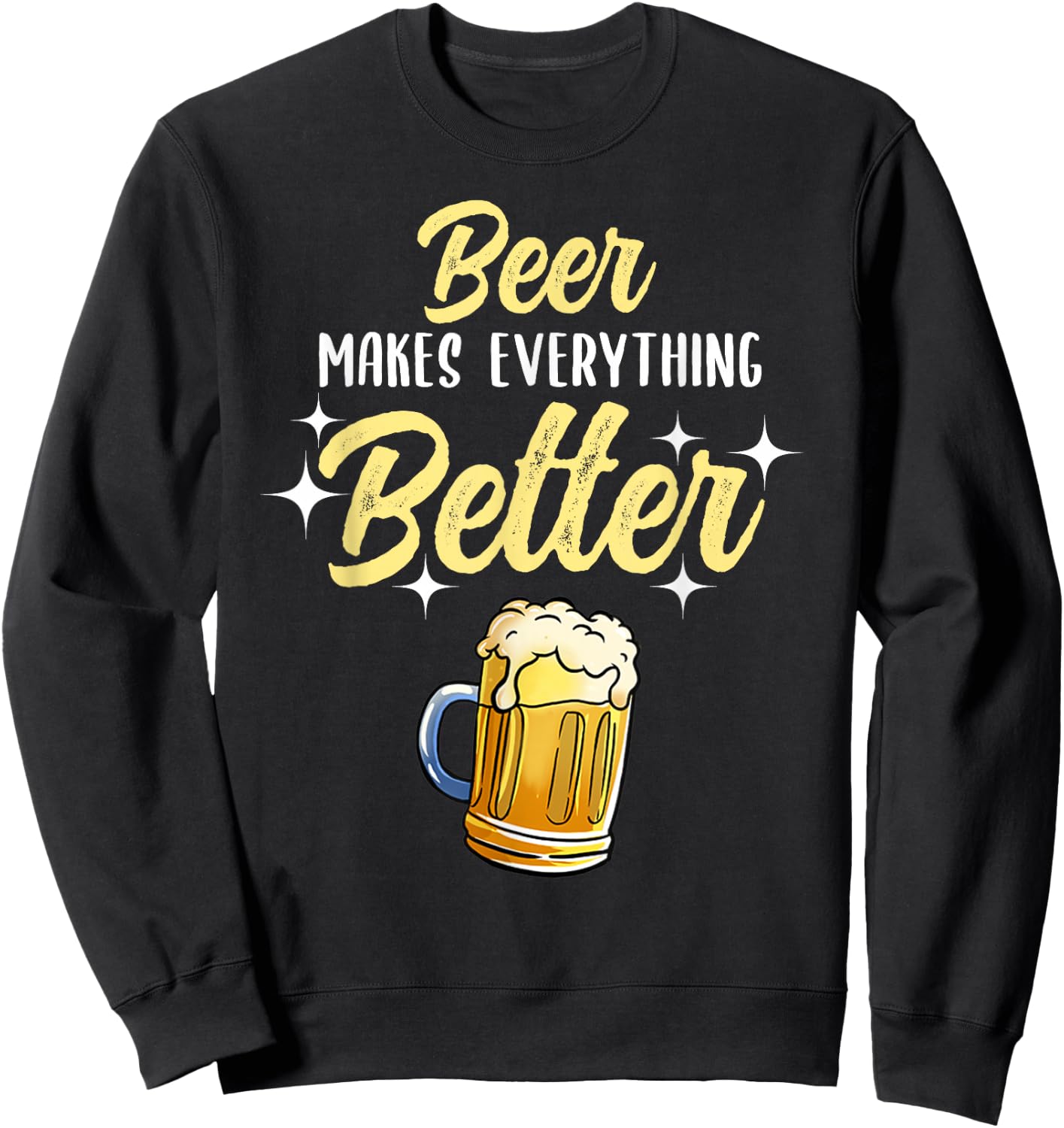 Beer Makes Everything Better Sweatshirt - Sweatshirt | Black