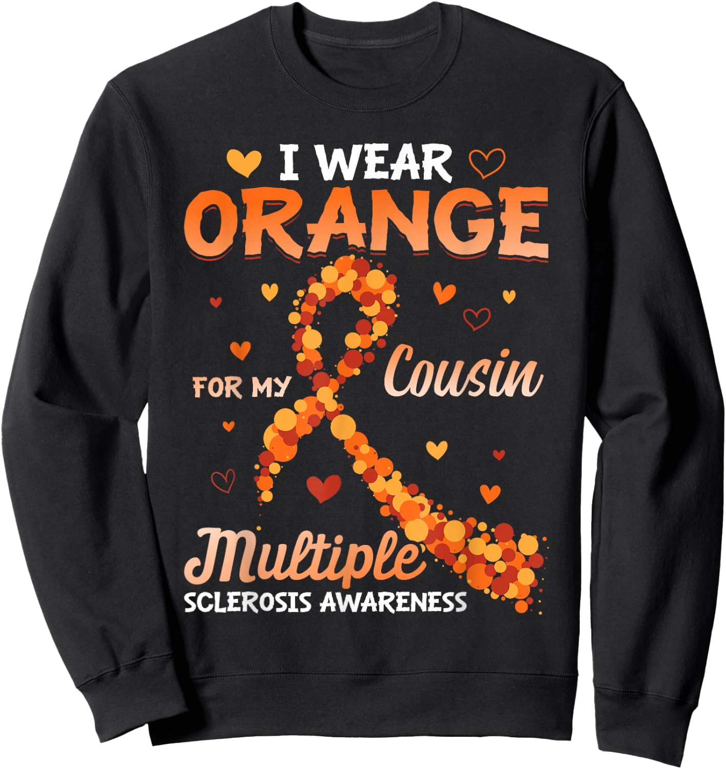 I Wear Orange For My Cousin Multiple Sclerosis Awareness Sweatshirt - Sweatshirt | Black